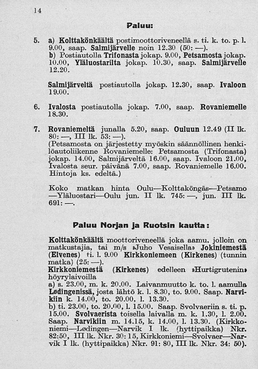 14 Paluu: 5 6. 7. a) Kolttakönkäältä postimoottoriveneellä s. ti. k. to. p. 1. 9.00, saap. Salmijärvelle noin 12.30 (50: ). b) Postiautolla Trifonasta jokap. 9.00, Petsamosta jokap. 10.