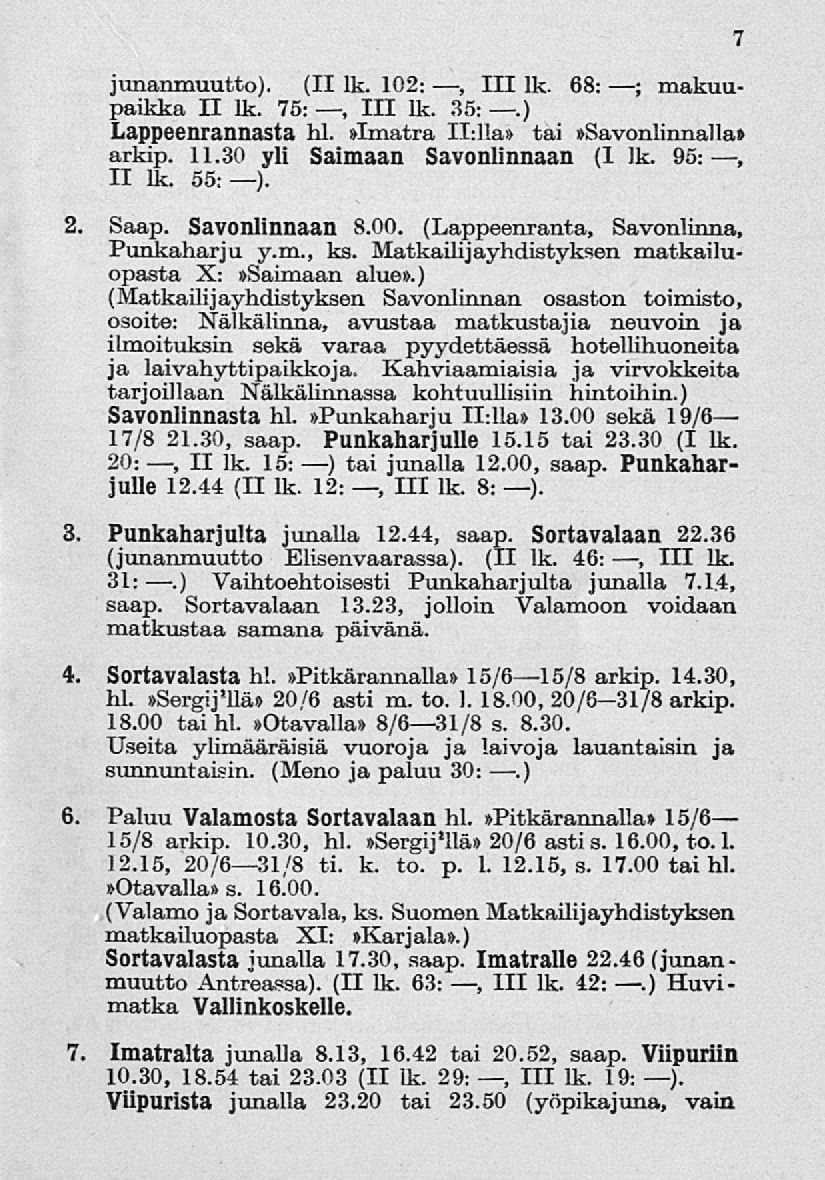 junanmuutto). (II lk. 102:, 111 lk. 68: ; makuupaikka II lk. 75:, 111 lk. 35:.) Lappeenrannasta hl.»imatra II:lla» tai»savonlinnalla» arkip. 11.30 yli Saimaan Savonlinnaan (1 lk. 95:, II lk. 55:). 2.