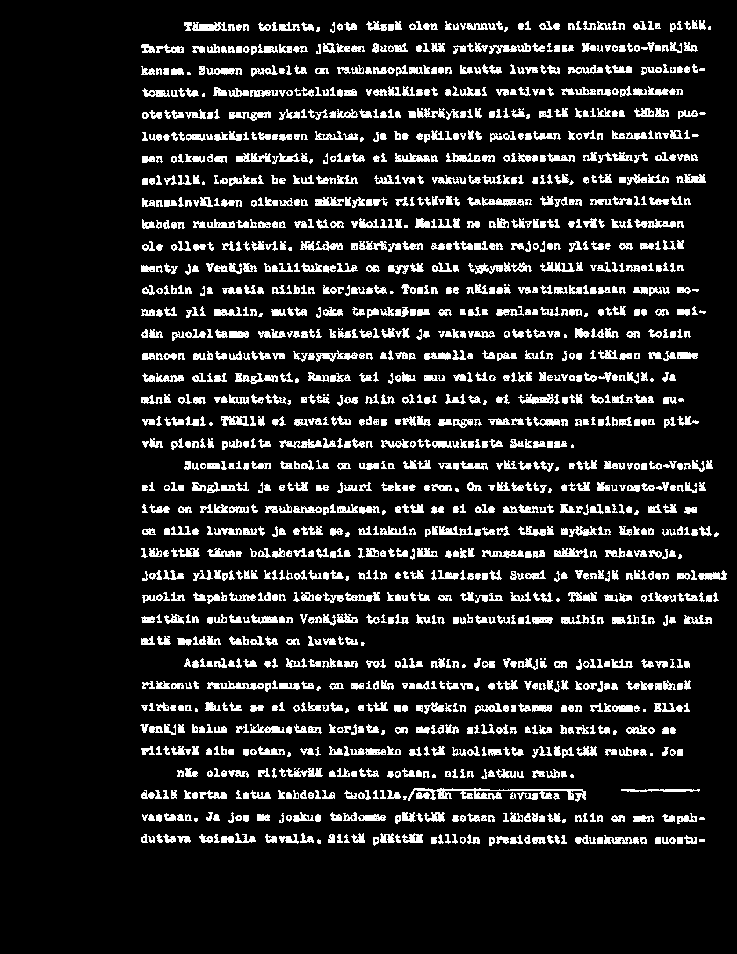 lopuksi he kuitenkin tu liv a t vakuutetuiksi s iit ä, e ttä myöskin nämä kansainvälisen oikeuden määräykset r iit t ä v ä t takaaman täyden n eu traliteetin kahden rauhantehneen valtion v ä o illä.