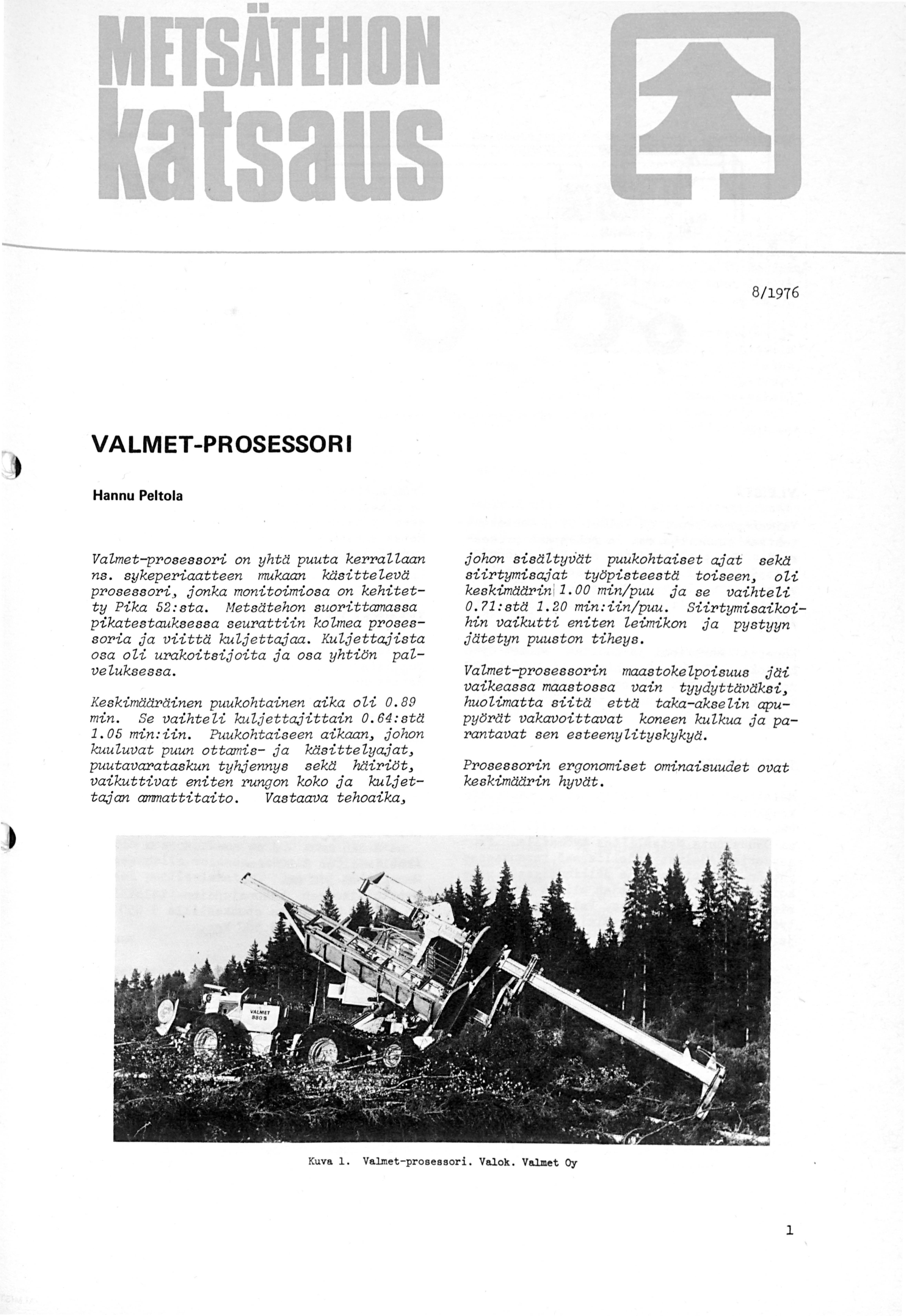 MITSATIHDN a saus 8/1976 VALMET-PROSESSORI Hannu Peltola Valmet-prosessori on yhtä ta kerrallaan ns. sykeperiaatteen mukaan käsittelevä prosessori> jonka monitoimiosa on kehitetty Pika 52:sta.