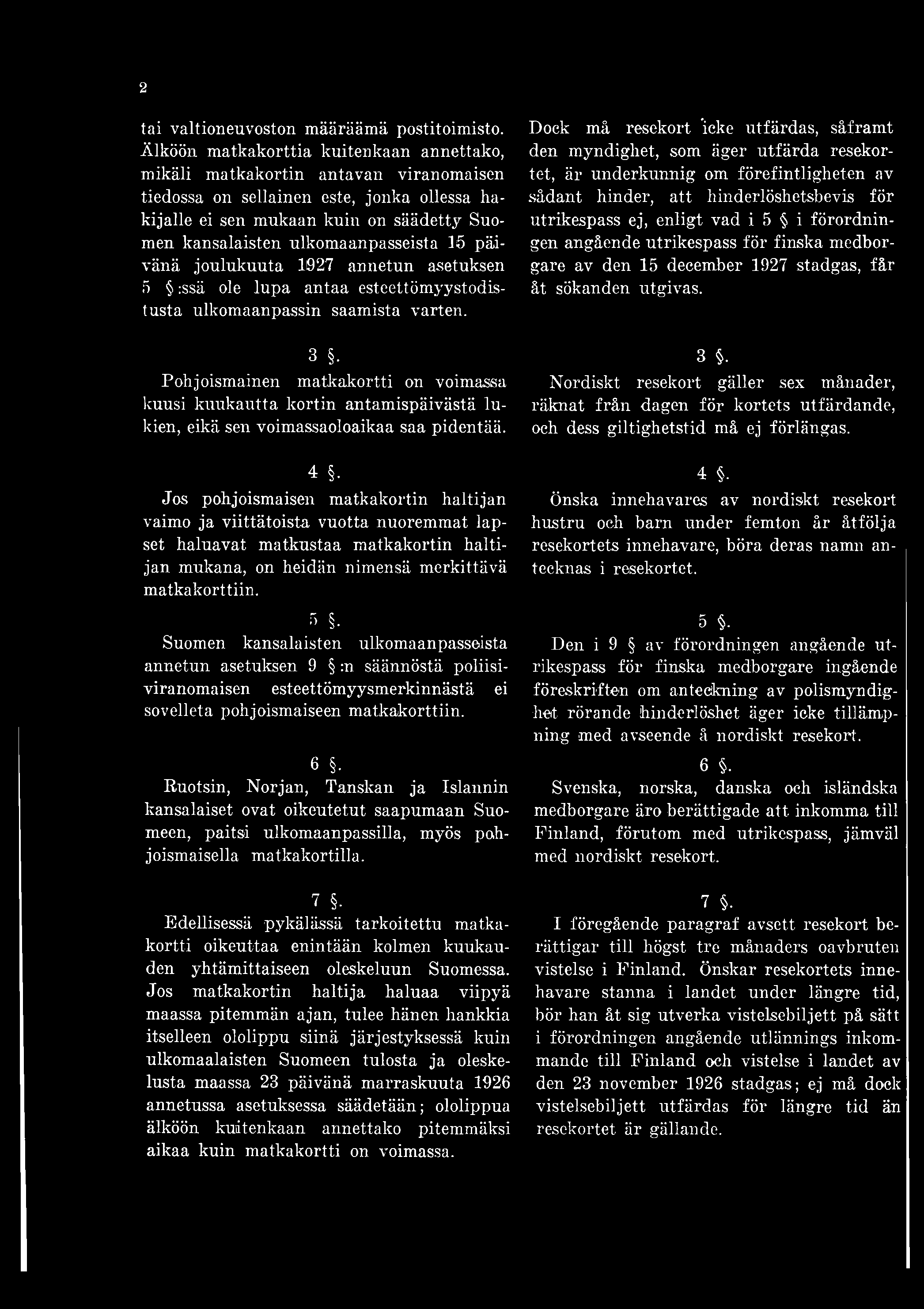 ulkomaanpasseista 15 päivänä joulukuuta 1927 annetun asetuksen 5,-ssä ole lupa antaa esteettömyystodistusta ulkomaanpassin saamista varten.