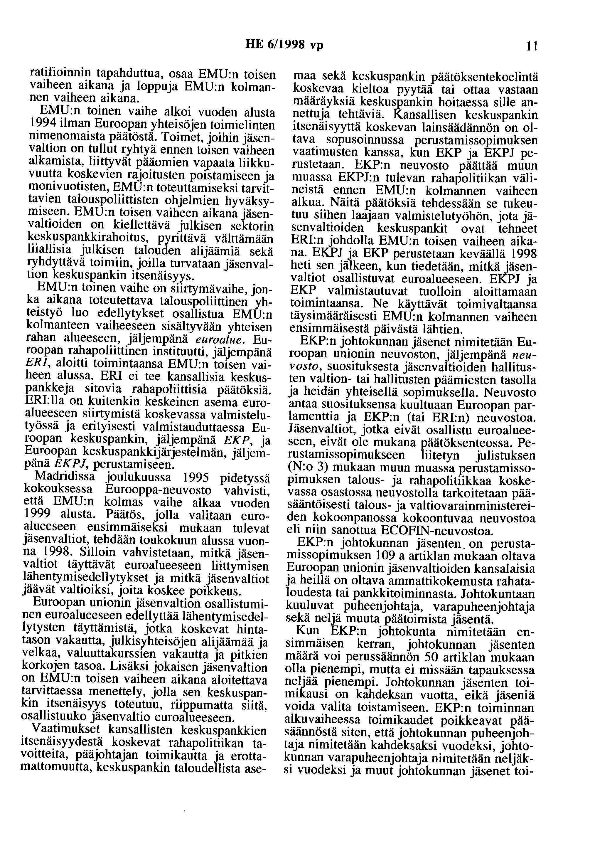 HE 6/1998 vp 11 ratifioinnin tapahduttua, osaa EMU:n toisen vaiheen aikana ja loppuja EMU:n kolmannen vaiheen aikana.