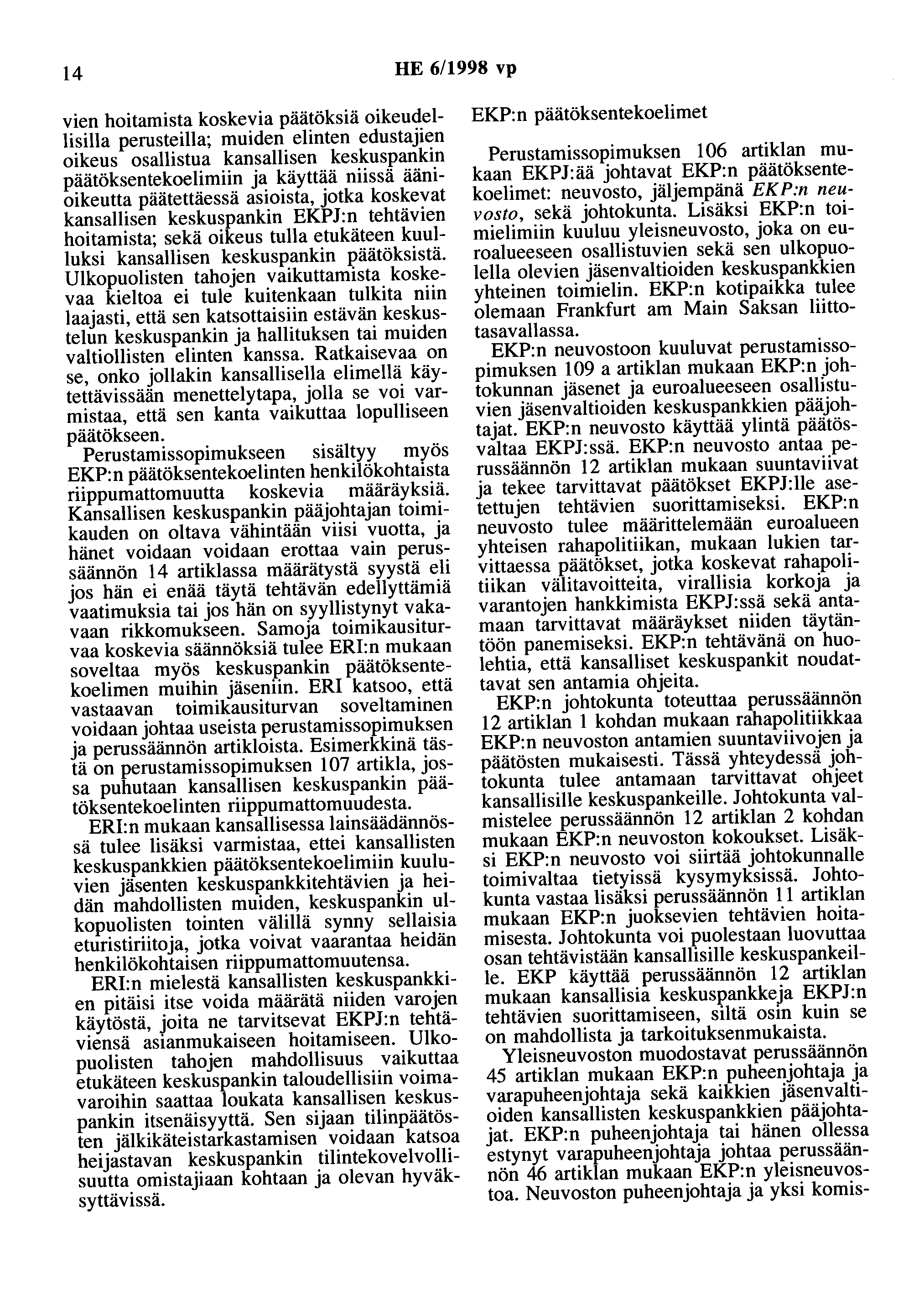 14 HE 6/1998 vp vien hoitamista koskevia päätöksiä oikeudellisilla perusteilla; muiden elinten edustajien oikeus osallistua kansallisen keskuspankin päätöksentekoelimiin ja käyttää niissä