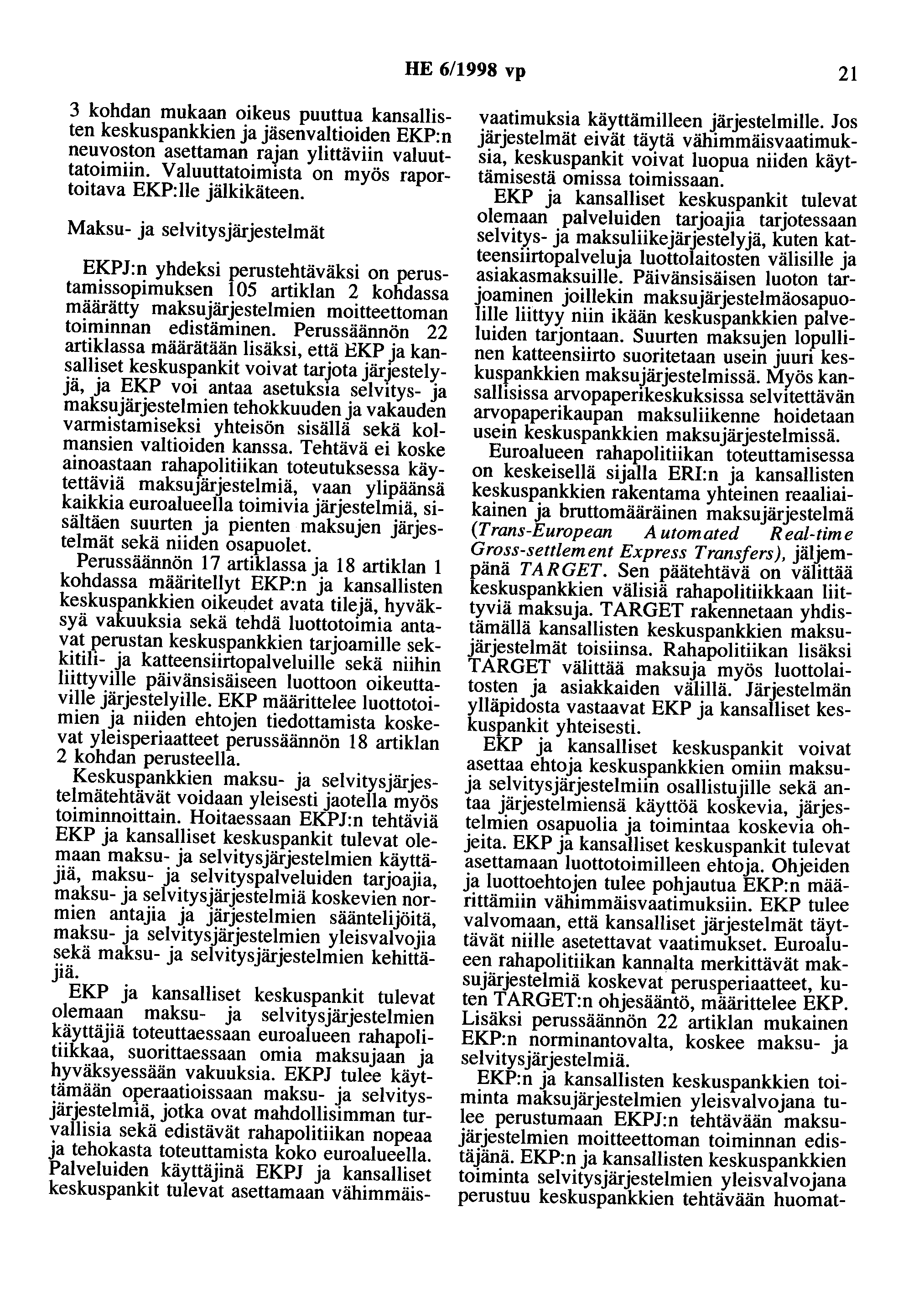 HE 6/1998 vp 21 3 kohdan mukaan oikeus puuttua kansallisten keskuspankkien ja jäsenvaltioiden EKP:n neuvoston asettaman rajan ylittäviin valuuttatoimiin.