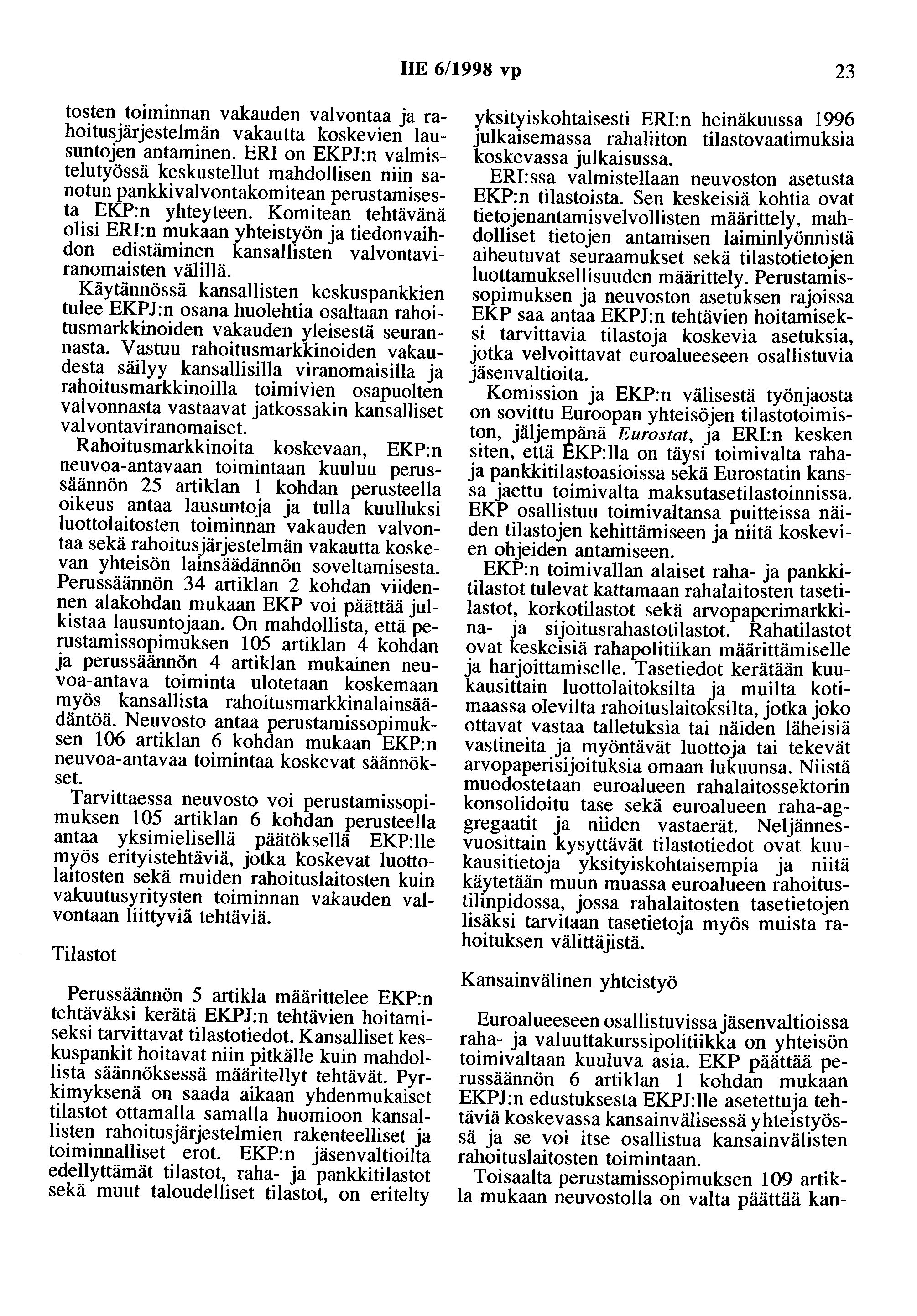 HE 6/1998 vp 23 tosten toiminnan vakauden valvontaa ja rahoitusjärjestelmän vakautta koskevien lausuntojen antaminen.