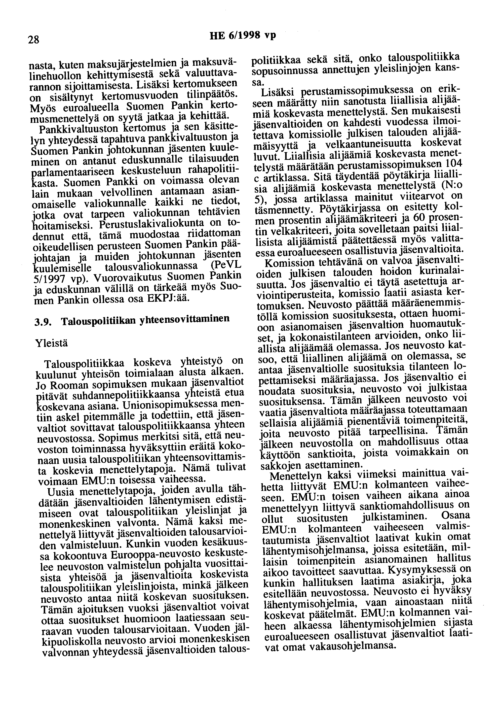 28 HE 6/1998 vp nasta, kuten maksujärjestelmien ja maksuvälinehuollon kehittymisestä sekä valuuttavarannon sijoittamisesta. Lisäksi kertomukseen on sisältynyt kertomusvuoden tilinpäätös.