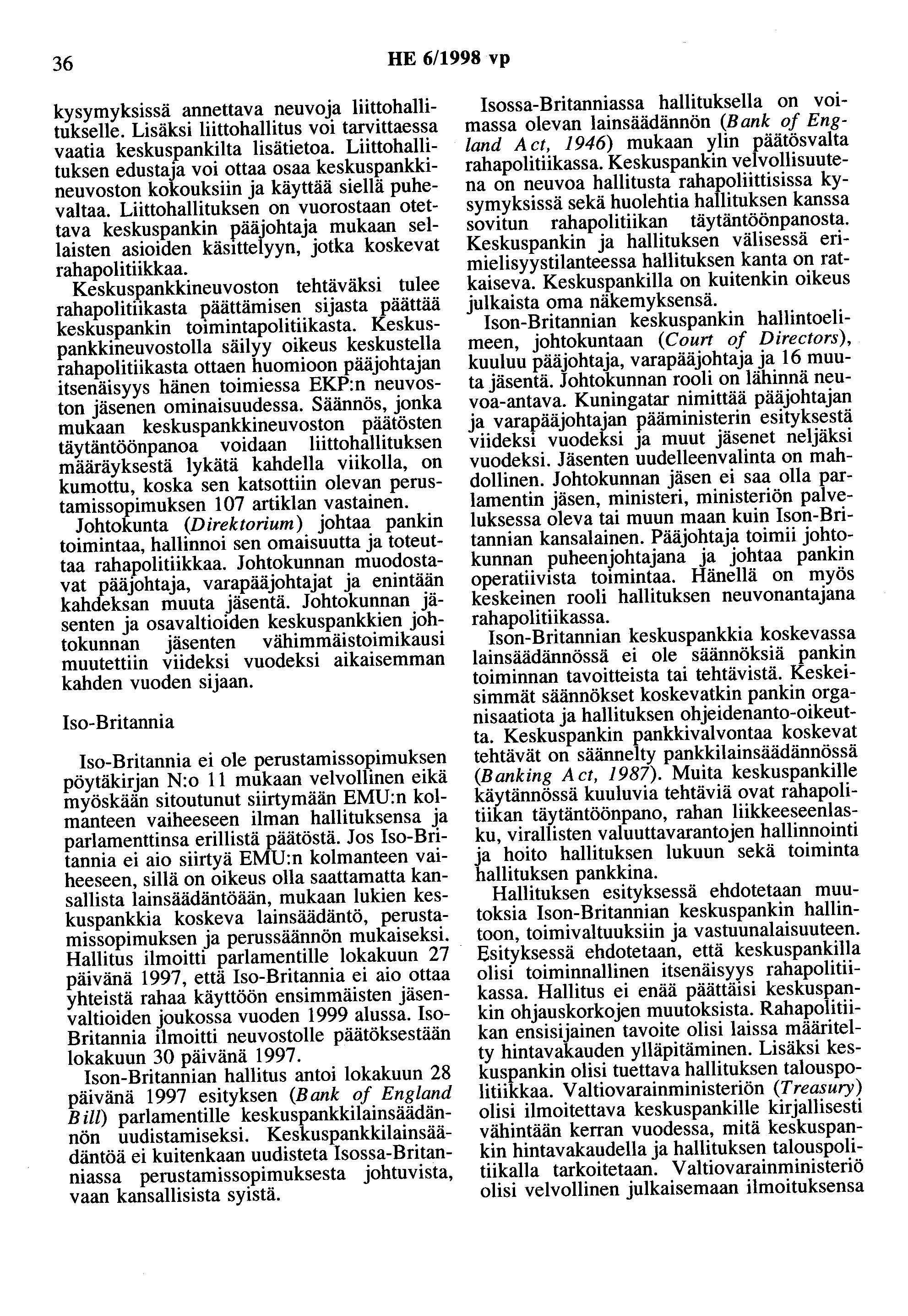 36 HE 6/1998 vp kysymyksissä annettava neuvoja liittohallitukselle. Lisäksi liittohallitus voi tarvittaessa vaatia keskuspankilta lisätietoa.