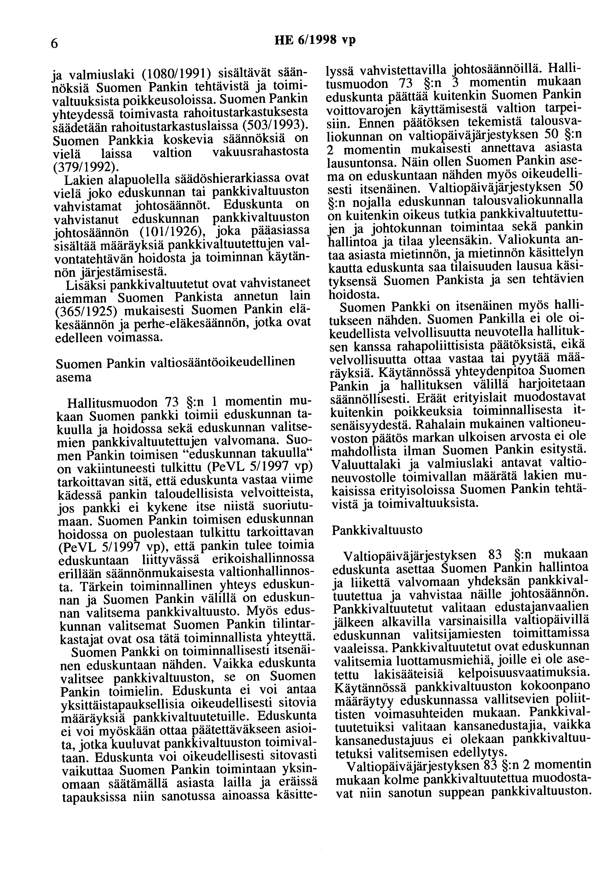 6 HE 6/1998 vp ja valmiuslaki (1080/1991) sisältävät säännöksiä Suomen Pankin tehtävistä ja toimivaltuuksista poikkeusoloissa.