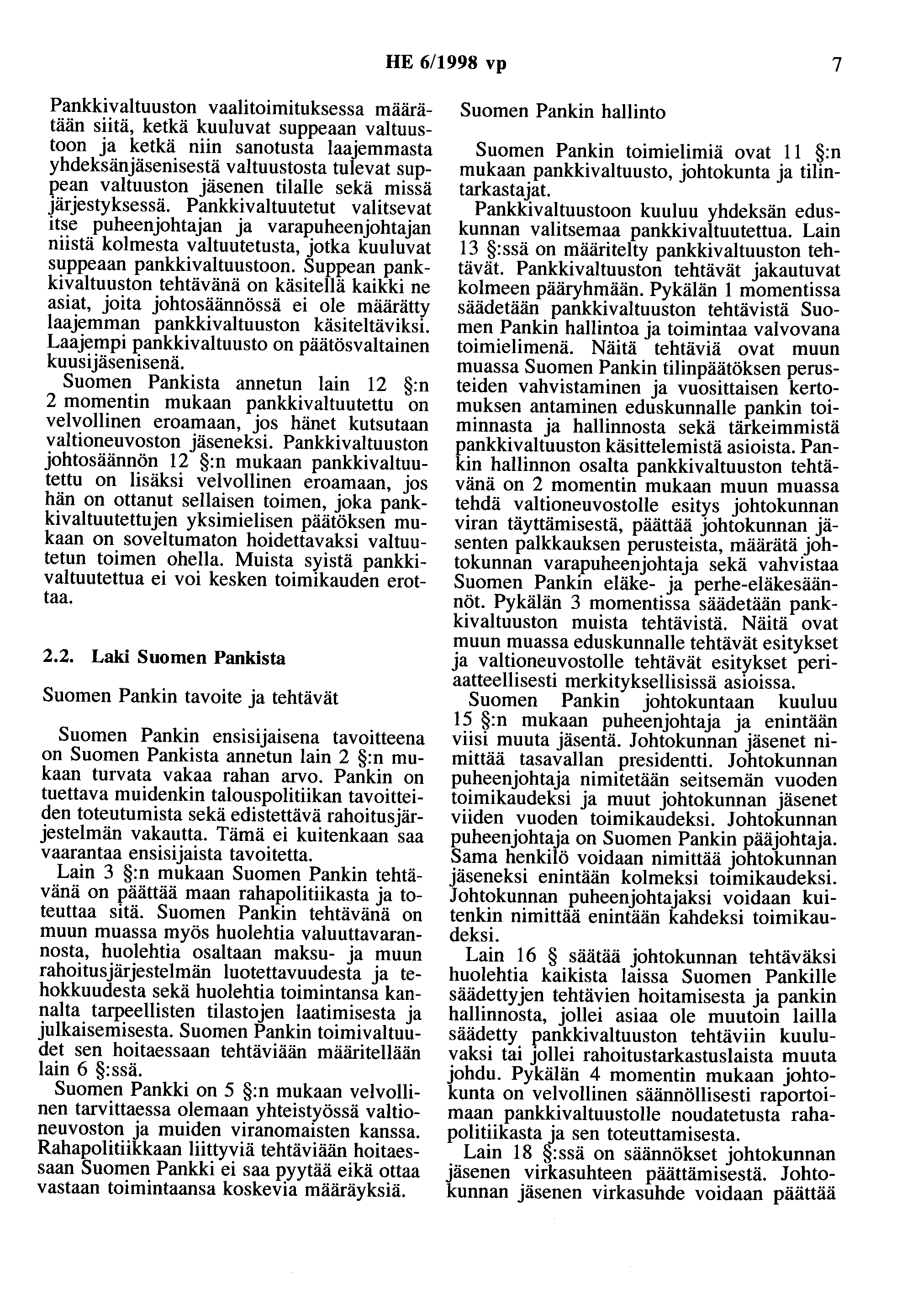 HE 6/1998 vp 7 Pankkivaltuuston vaalitoimituksessa maaratään siitä, ketkä kuuluvat suppeaan valtuustoon ja ketkä niin sanotusta laajemmasta yhdeksänjäsenisestä valtuustosta tulevat suppean valtuuston