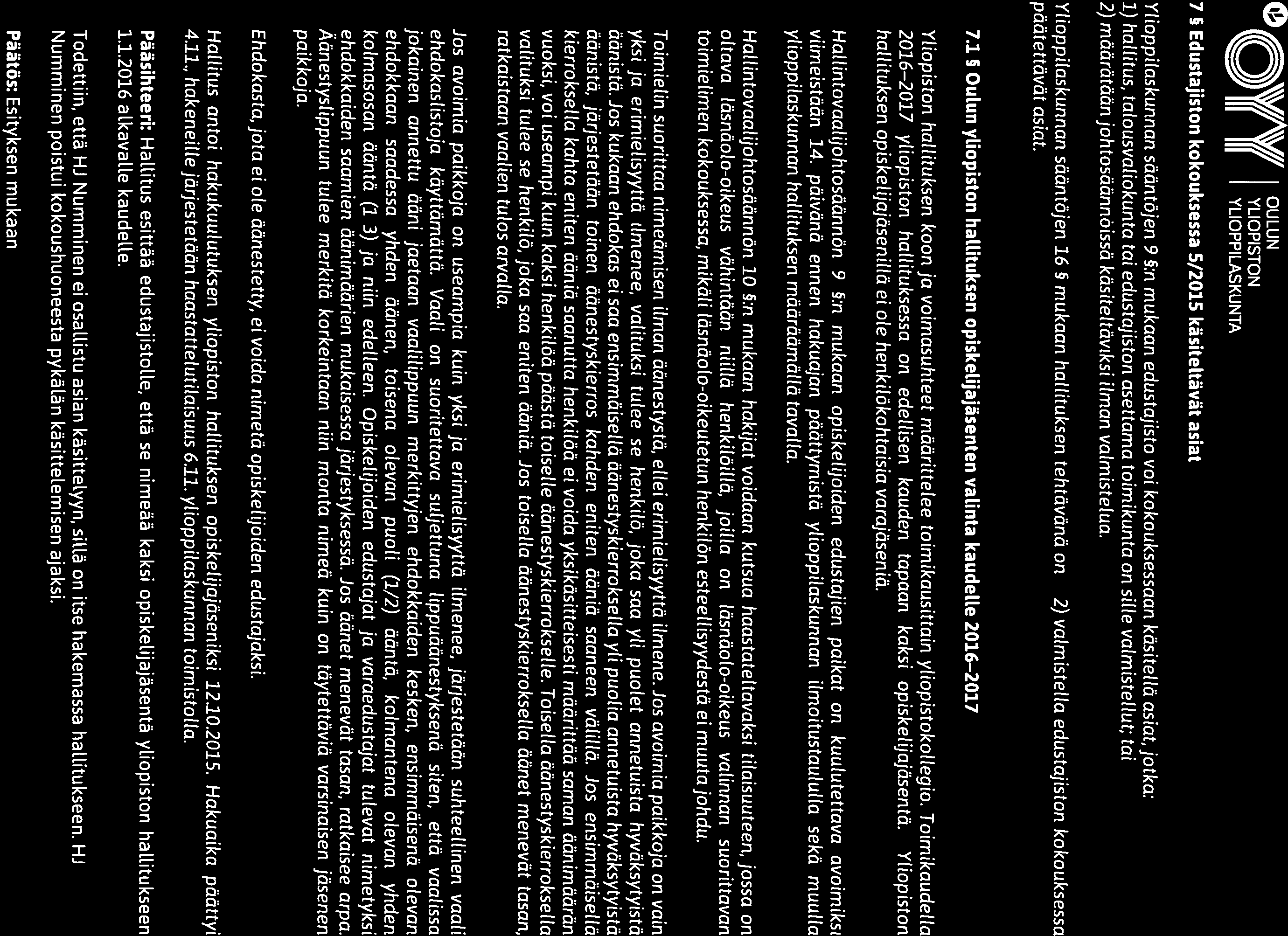 2) 0 \\V/A\Vll OULUN ( W Yli YLIOPISTON Päytäkira iii Ifl YLIOPPILASKUNTA HaUltuksen kokouksen 29/2015 7 5 Edustajiston kokouksessa 5/2015 käsiteltävät asiat Ylioppilaskunnan sääntöjen 9 :n mukaan