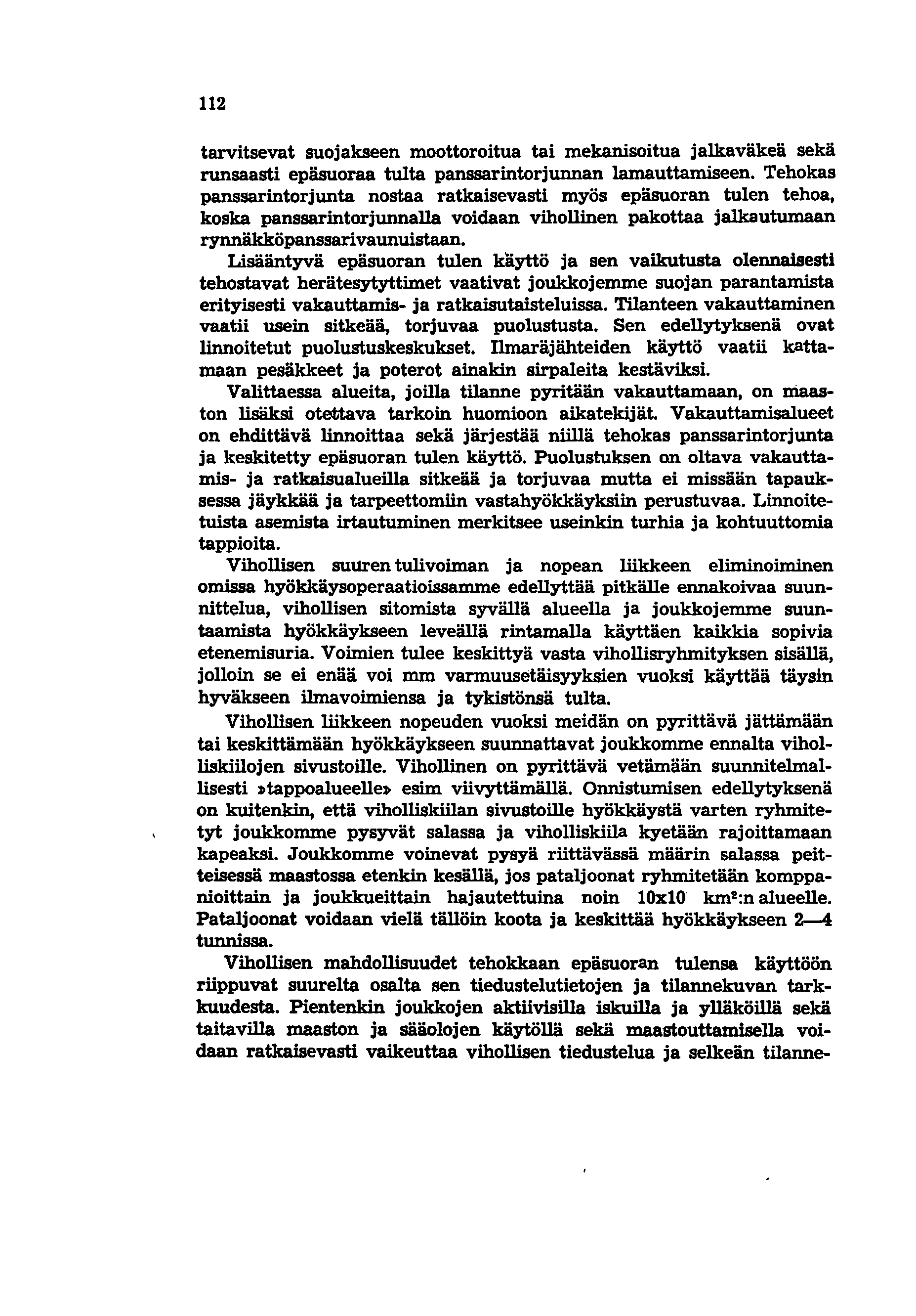 112 tarvitsevat suojakseen moottoroitua tai mekanisoitua jalkaväkeä sekä runsaasti epäsuoraa tulta panssarintorjunnan lamauttamiseen.