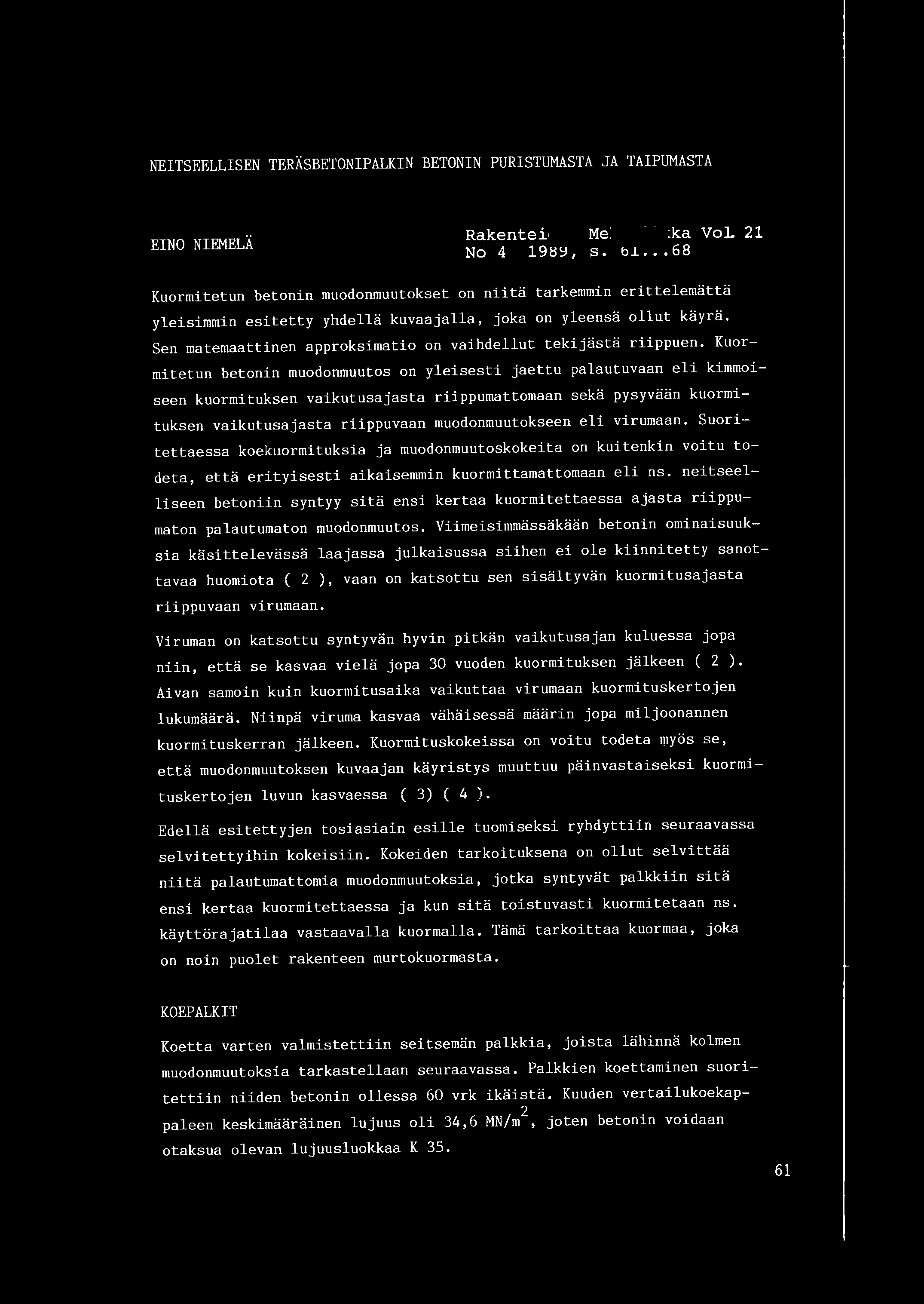 NEITSEELLISEN TERASBETONIPALKIN BETONI N PURISTUMASTA JA TAIPUMASTA EINO NIEMELA Rakenteiden Mekaniikka VoL 21 No 4 1989, s. 61.