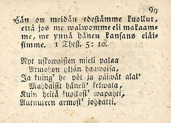 -Hän on meidän edestämme kuollut, että jos me walwomme eli makaamme, me ynnä hänen kansans eläisimme. Thctz. 5: 10.