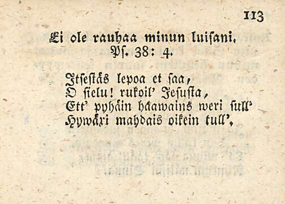 Li ole rauhaa minun luisani. 3B:.4. Itsestäs lepoa et saa, O sielu!