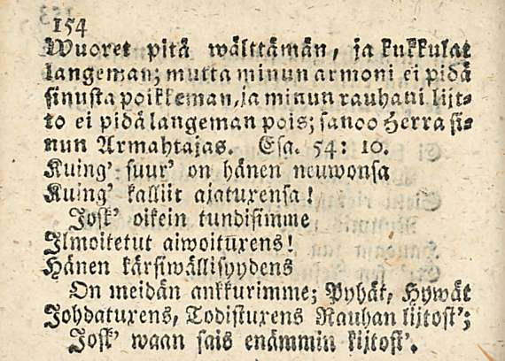 " 15^ Hpuoret pits walttamän, Za?n?kul<ri langeman; mutta minun armoni ci piöa sinustapoikteman,ja minunrauhani liitto ei pidä langeman pois; sanoo Hcrrasis «un Armahtajas. Esa< 54: io.