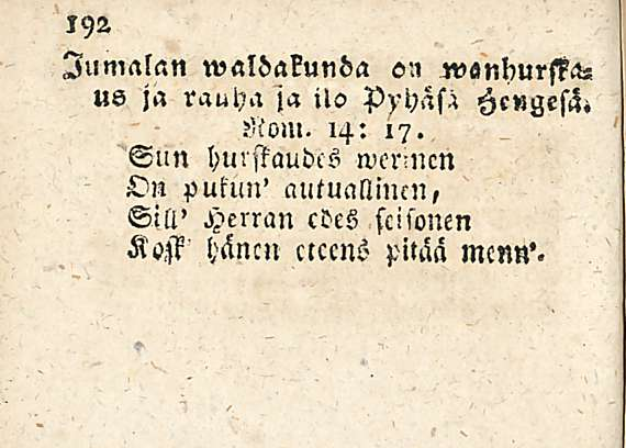 Jumalan waldakunda on wanhurfka«us ja rauha ia ilo pyhaft Hcvgesä» Rom. 14: 17.