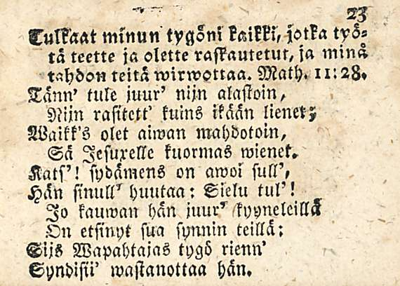 23 Tulkaat mlnun tygon, kssikkl, jotka työltä teette ja olette raskautetut, ja min» tahdon teitä wirwottaa. Math.