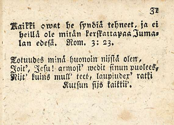 ja ei RaiNi ow«t he ftndia tehneet, heillä ole mitan kerskattapaaluma, lan edesz. Rom. z: 23. TotuudeZ m'.