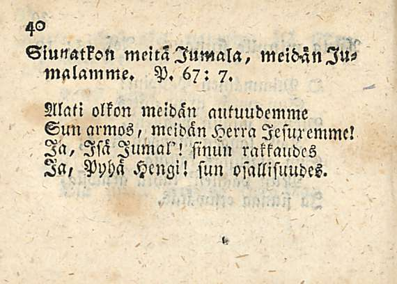 40 Viunatkott meitä Jumala, meidänlumalamme. P. 67: 7.