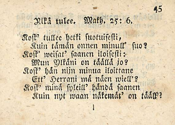 F Ikä tulee. Math. 25: h. Kost' tullee hetki suotuisesi!, Kuin tämän onnen minull' suo?