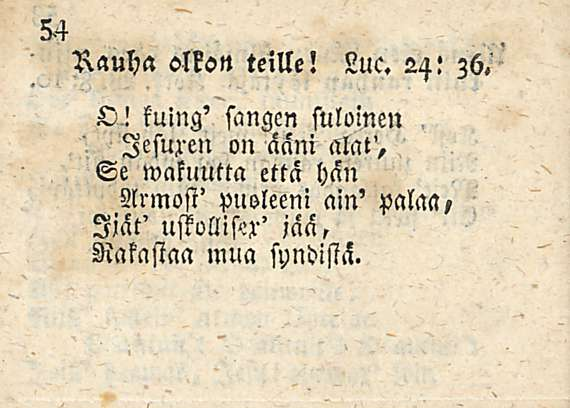 Rauha olkon teille! Luc. 24: 36. O! kulng' sangen suloinen, lesuxen on ääni alat'.