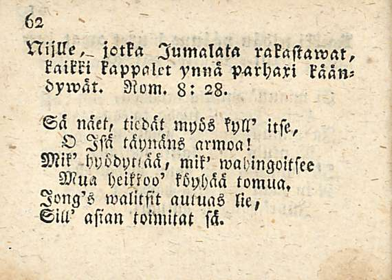 Niille,, jotka Jumalala rakastamat, kaikti kappcilrt ynnä käändywät. Nom. 8: 28.