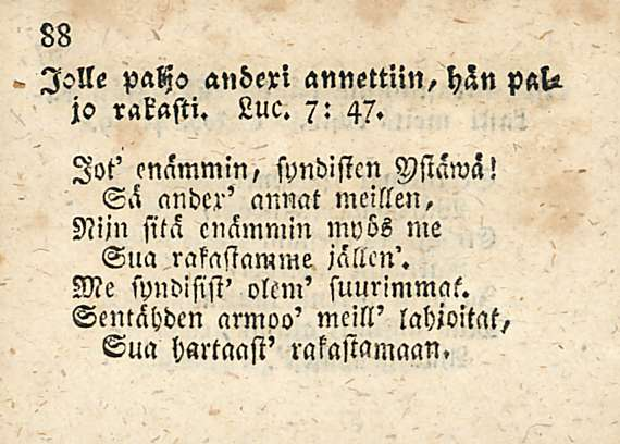 - Jolle pahs anderi annettiin, hän pal^ jc> rakasti. Luc. 7: 47. lot' enammm, si)nd!sicn Ysiawä! Sä andcr' annat meillen.