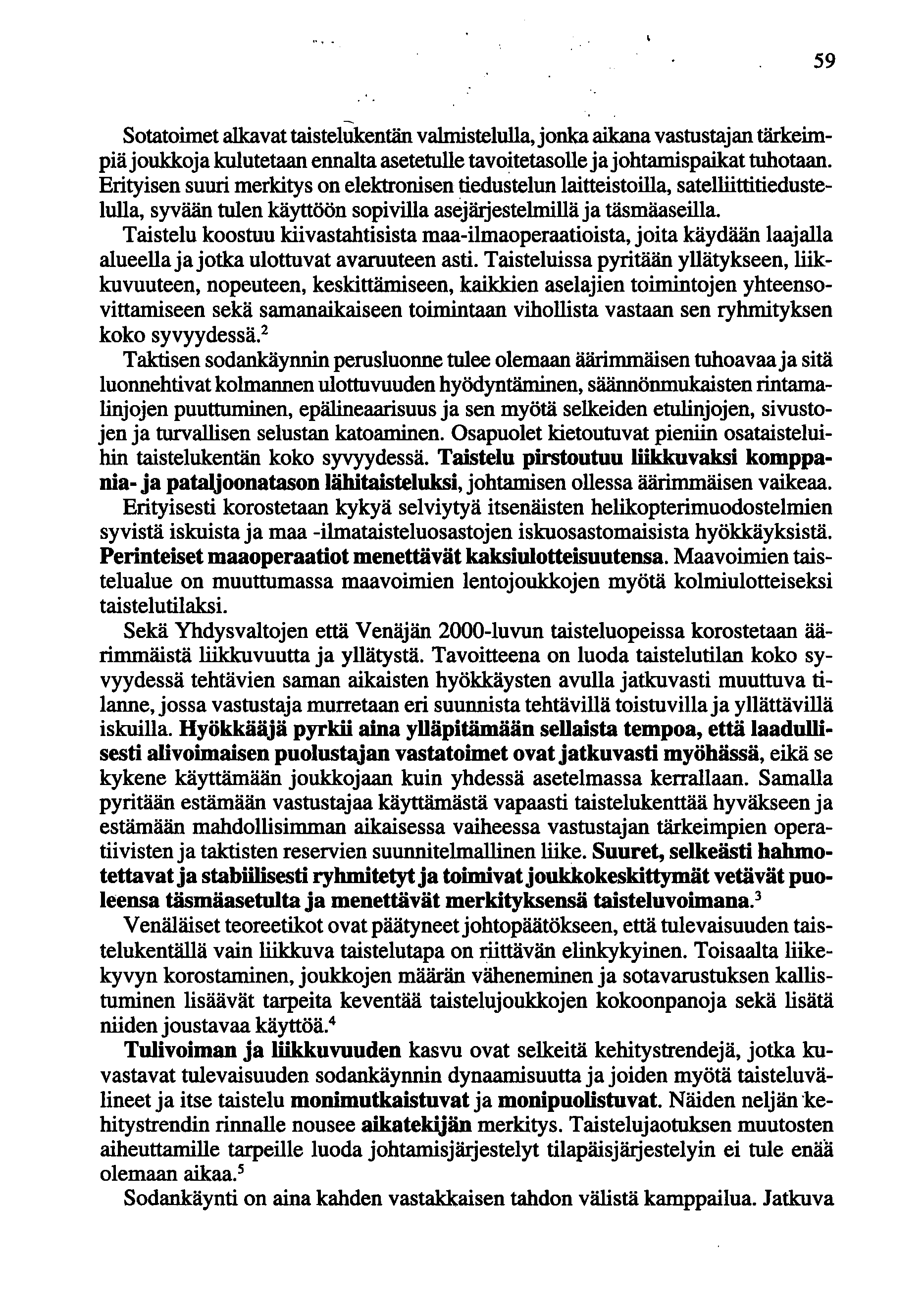 Sotatoimet alkavat taistelukentän va1mistelulla, jonka aikana vastustajan tärkeimpiä joukkoja kulutetaan ennalta asetetulle tavoitetasolle ja johtamispaikat tuhotaan.