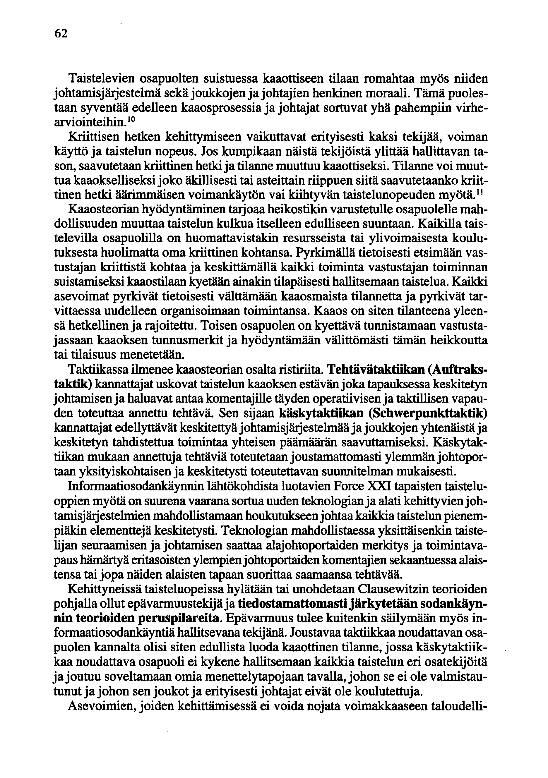 62 Taistelevien osapuolten suistuessa kaaottiseen tilaan romahtaa myös niiden johtamisjärjestelmä sekä joukkojen ja johtajien henkinen moraali.