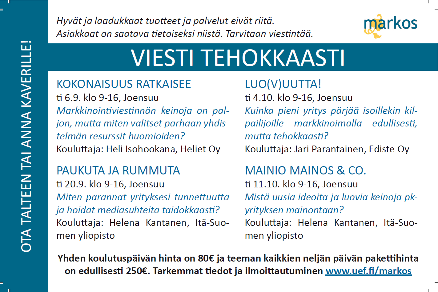 Mutta miten viestitään siten, että jäädään asiakkaan mieleen? Tehtävä on aikamoinen haaste. Ensiksi pitäisi löytää se kanava, joka parhaiten tavoittaa kohdeasiakkaat.