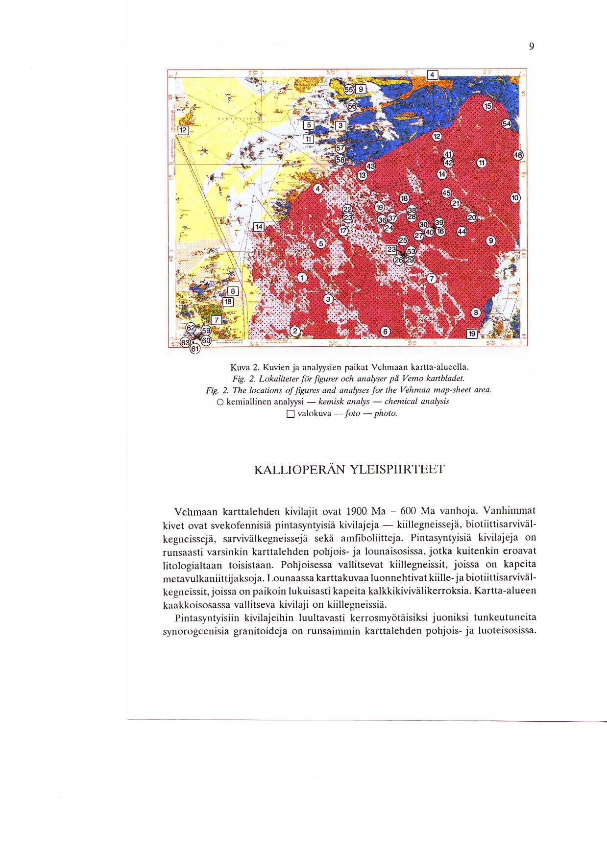 9 Kuva 2. Kuvien ja analyysien paikat Vehmaan kartta-alueella. Fig. 2. Lokaliteter for figurer och analyser pa Vemo kartbladet. Fig. 2. The locations of figures and analyses for the Vehmaa map-sheet area.