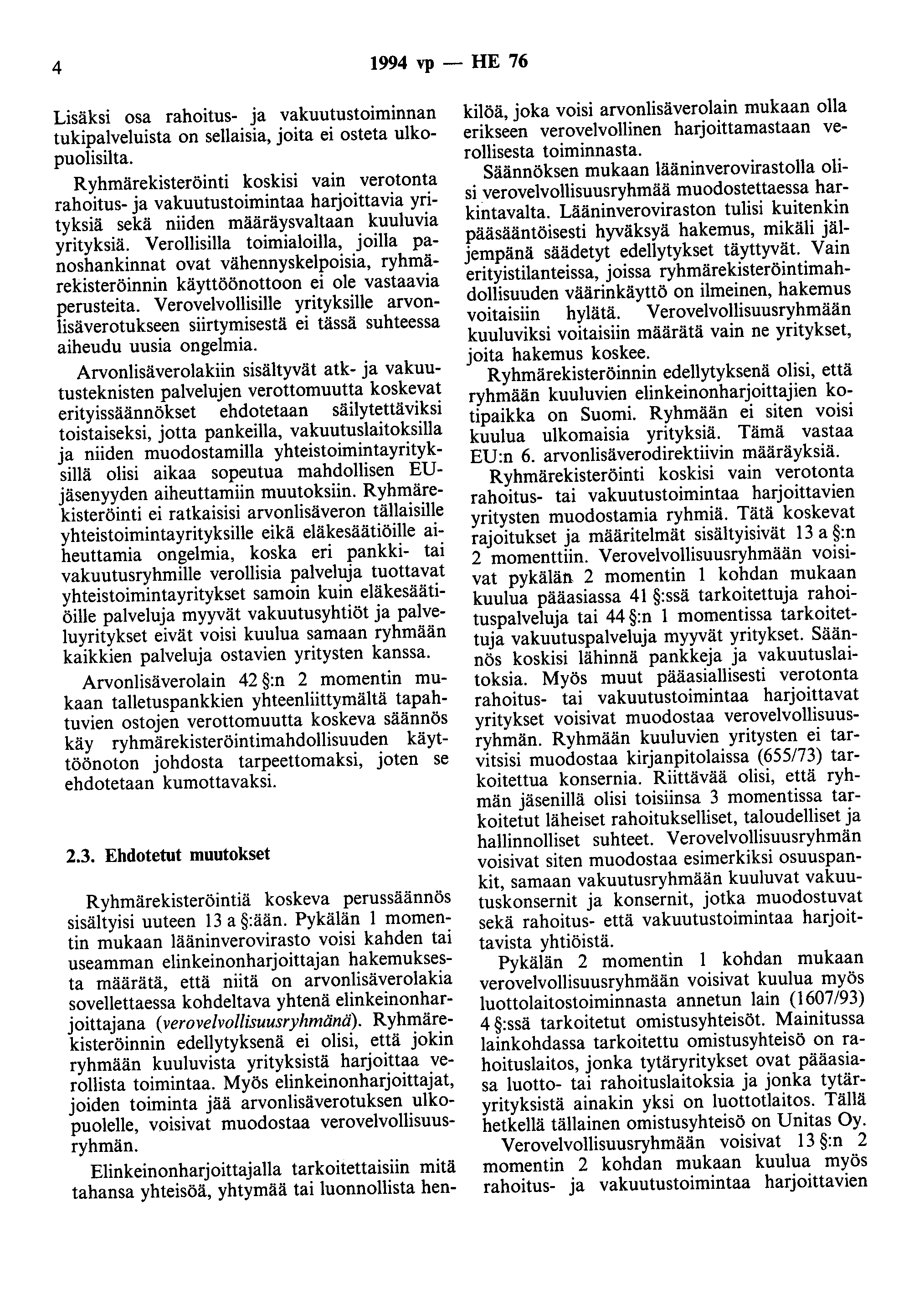 4 1994 vp - HE 76 Lisäksi osa rahoitus- ja vakuutustoiminnan tukipalveluista on sellaisia, joita ei osteta ulkopuolisilta.