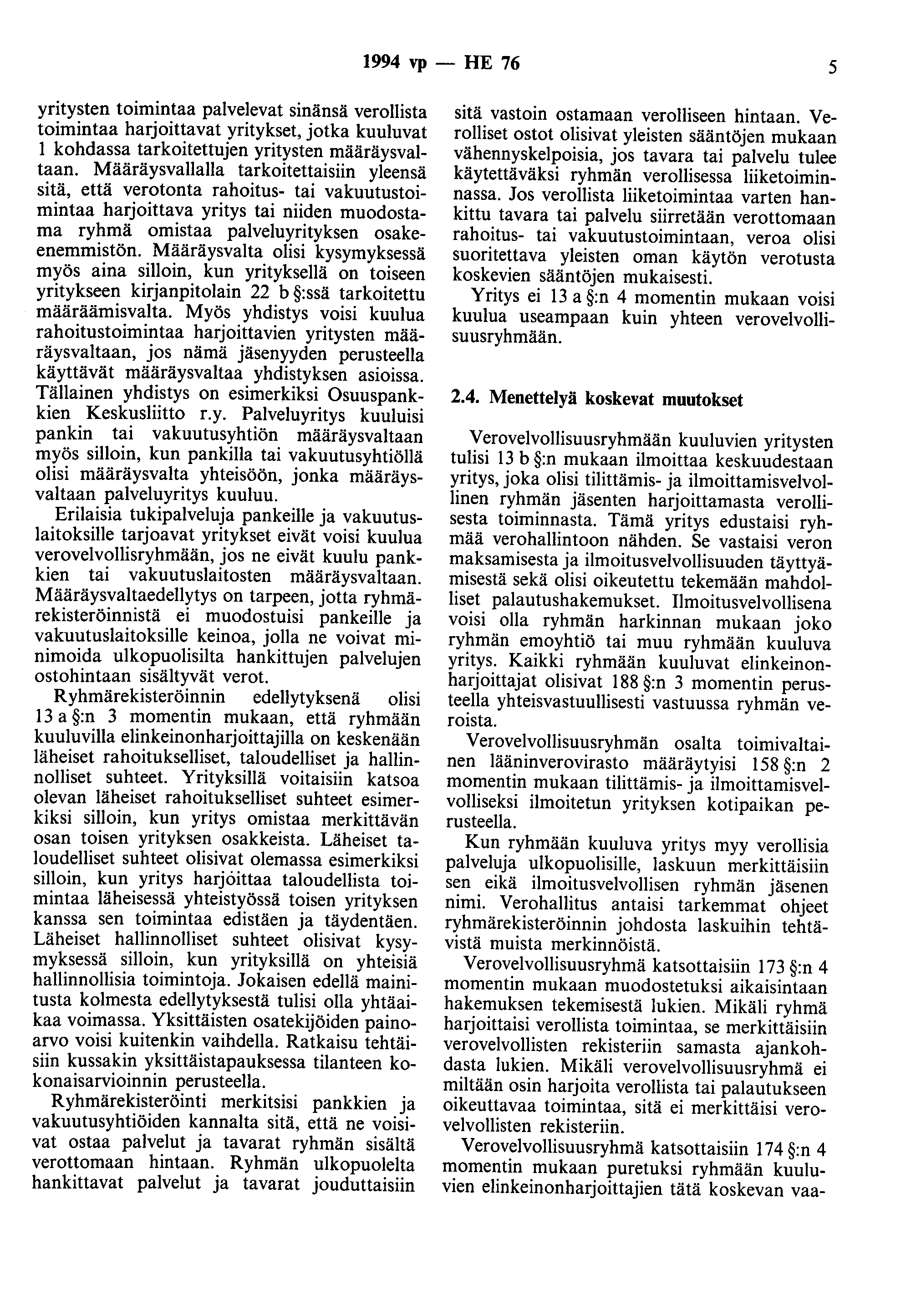 1994 vp - HE 76 5 yritysten toimintaa palvelevat sinänsä verollista toimintaa harjoittavat yritykset, jotka kuuluvat 1 kohdassa tarkoitettujen yritysten määräysvaltaan.