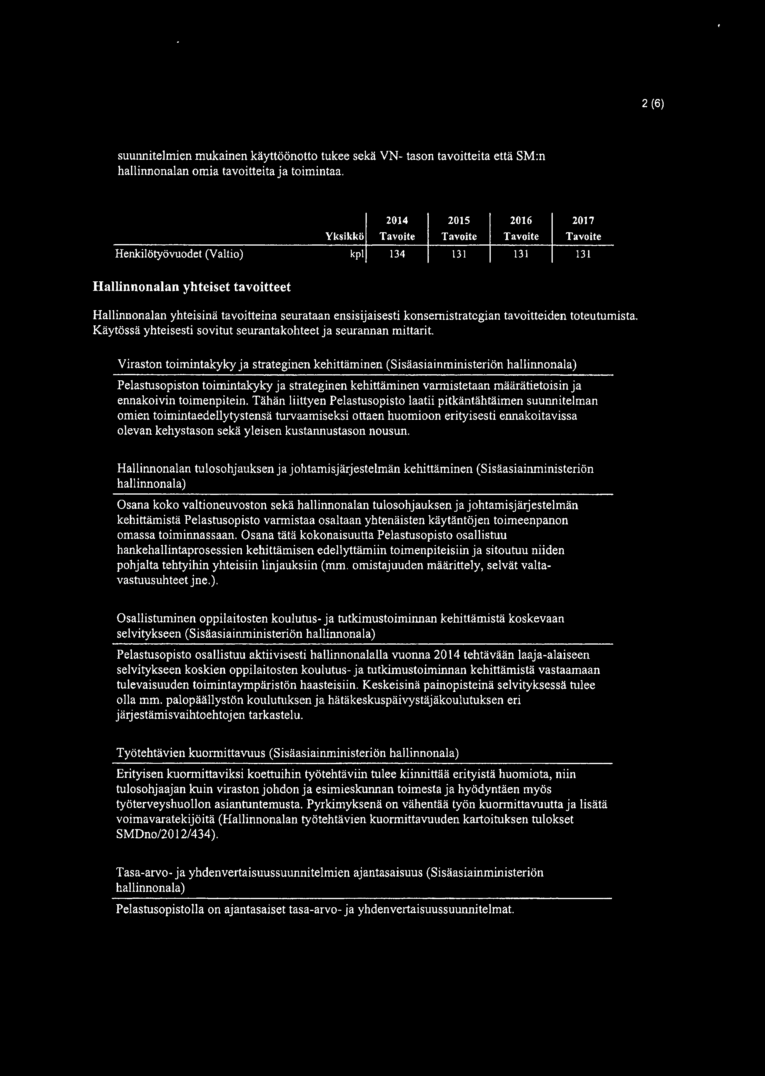 ensisijaisesti konsemistratcgian tavoitteiden toteutumista. Käytössä yhteisesti sovitut seurantakohteet ja seurannan mittarit.