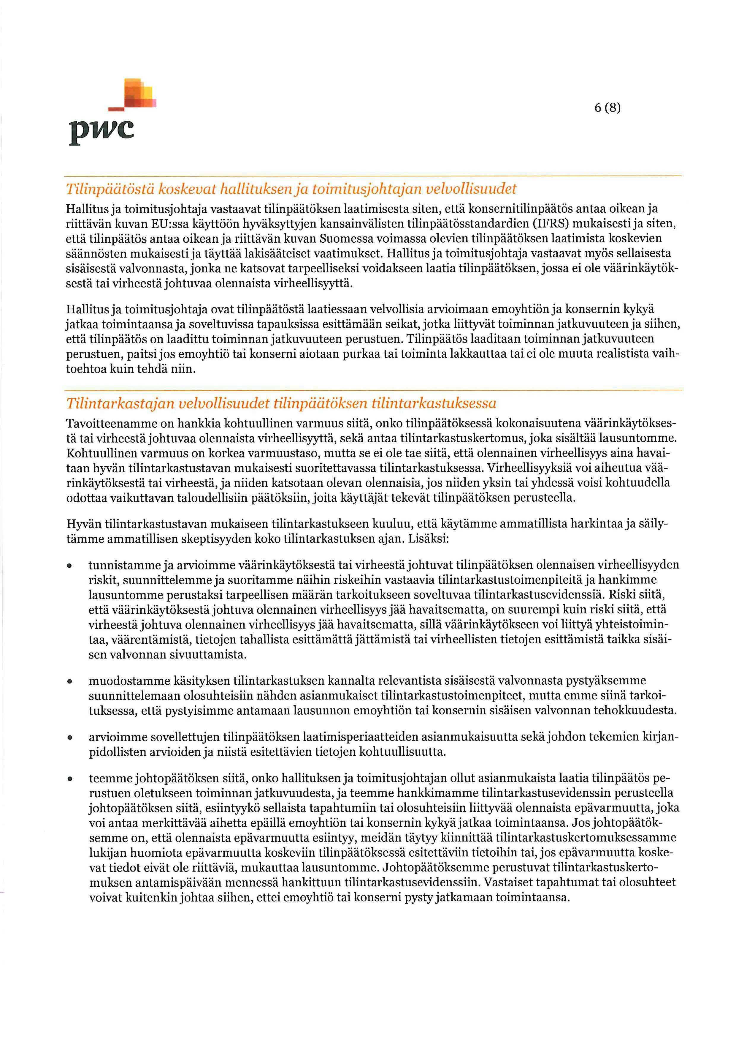 6(8) Tilinpäätöstä koskevat hallituksen ja toimitusjohtajan velvollisuudet Hallitus ja toimitusjohtaja vastaavat tilinpäätöksen laatimisesta siten, että konsernitilinpäätös antaa oikean ja riittävän