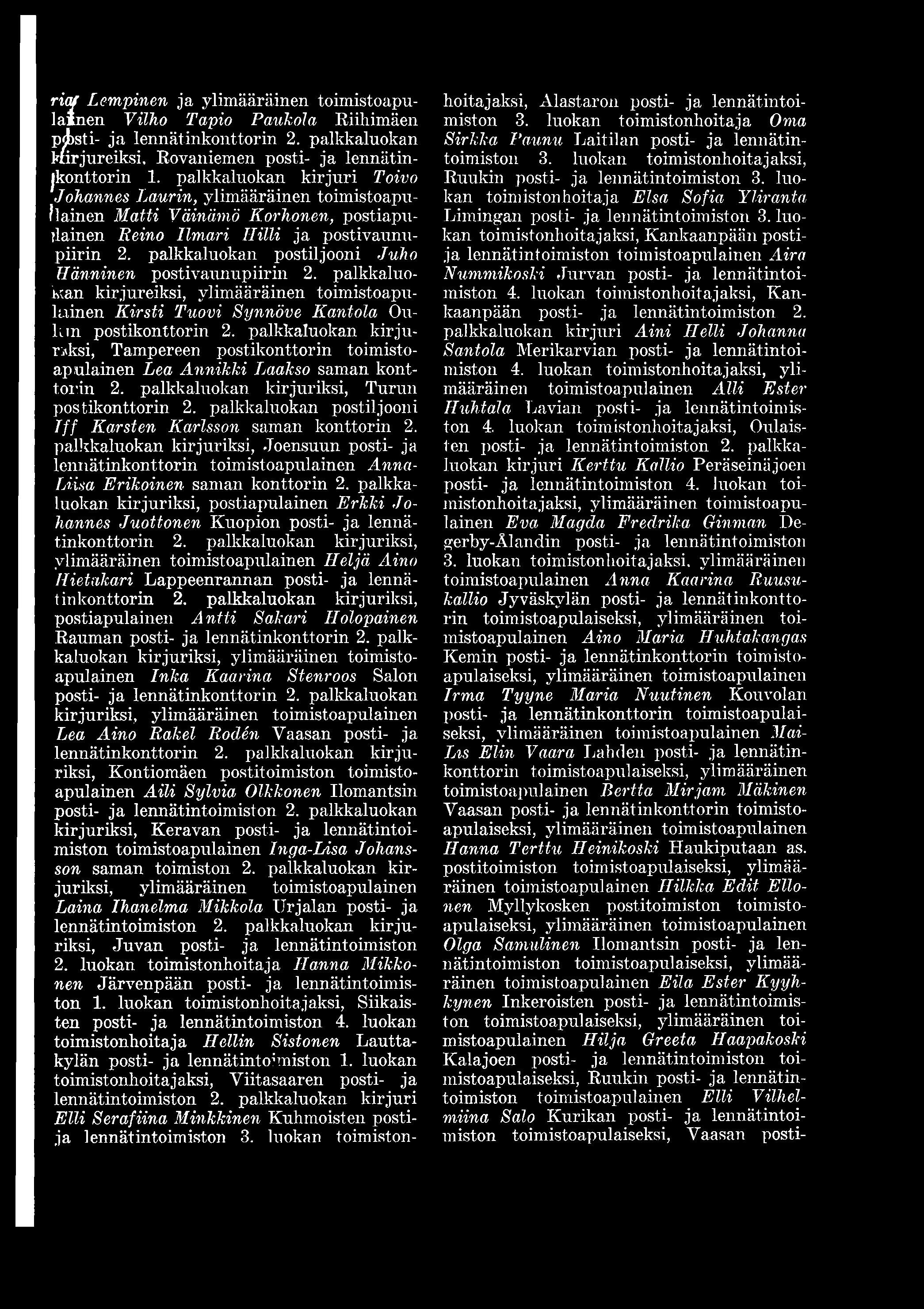 palkkaluokan kirjureiksi, Kirsti Tuovi Synnöve Kantola Oulun postikonttorin 2. palkkaluokan kirjuriksi, Tampereen postikonttorin toimistoapulainen Lea Annikki Laakso saman konttorin 2.