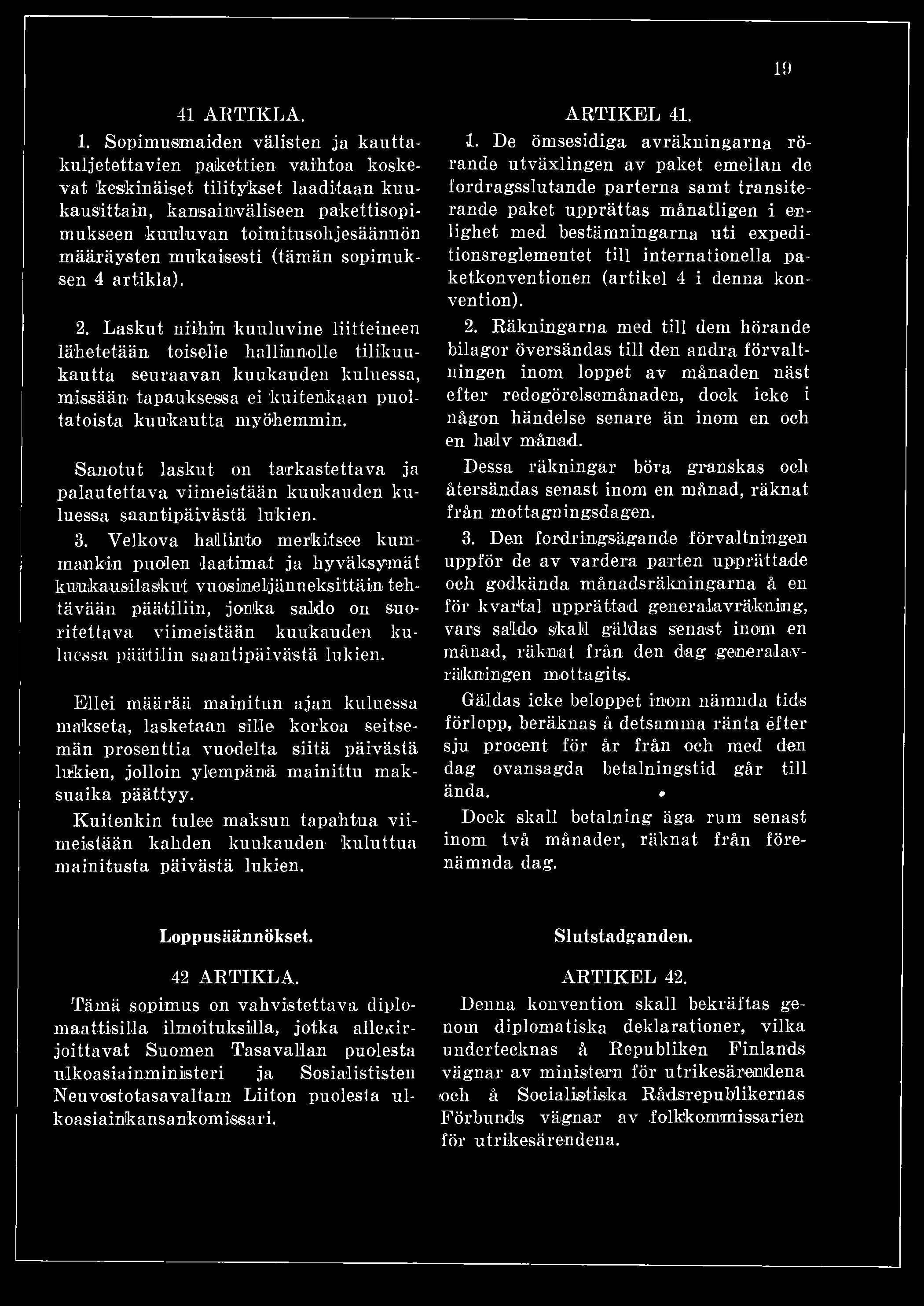 Sanotut laskut on tarkastettava ja palautettava viimeistään kuukauden kuluessa saantipäivästä lukien. 3.