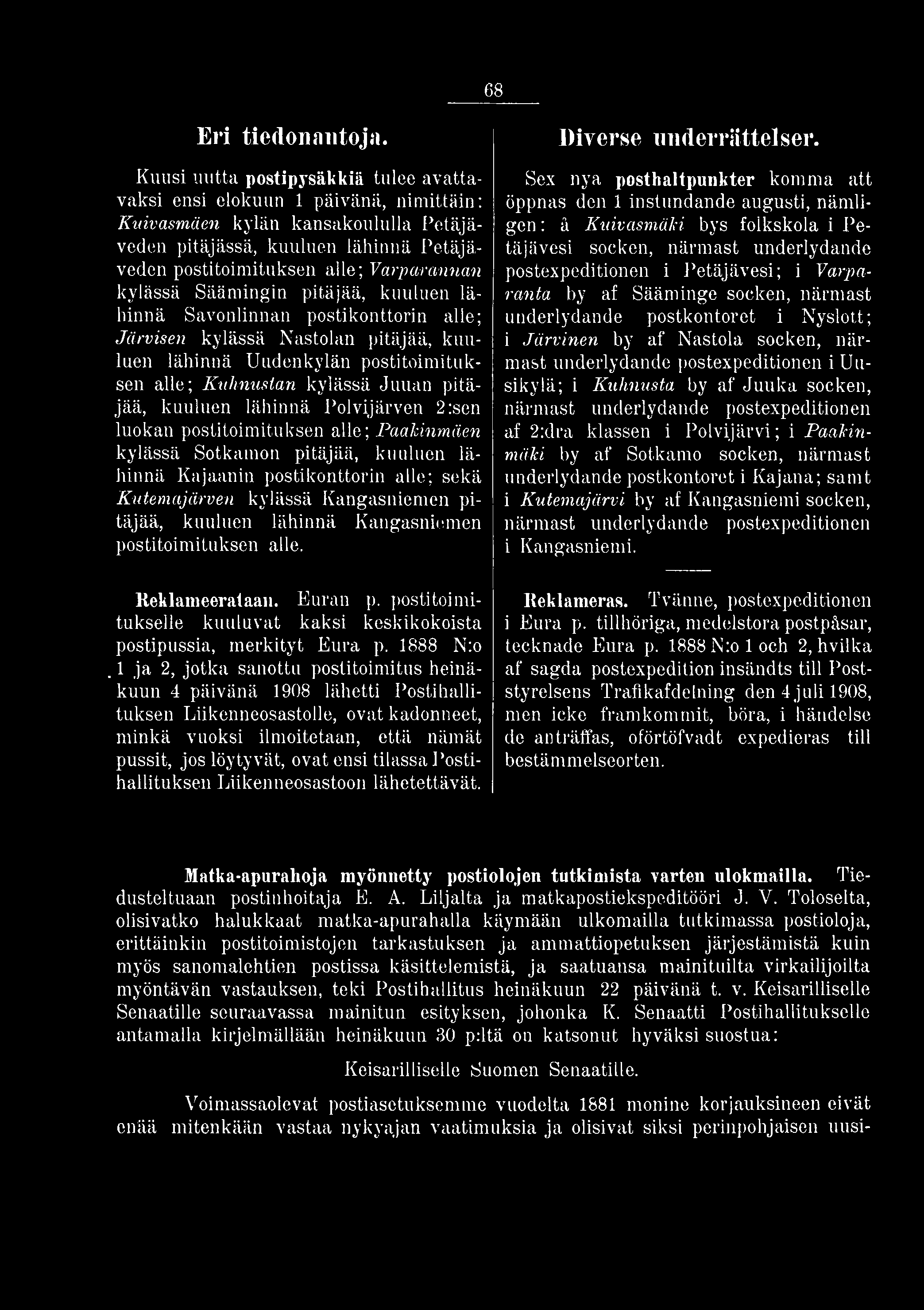 kuuluen lähinnä Kangasniemen postitoimituksen alle. Reklameerataau. Euran p. postitoimitukselle kuuluvat kaksi keskikokoista postipussia, merkityt Eura p. 1888 N:o.