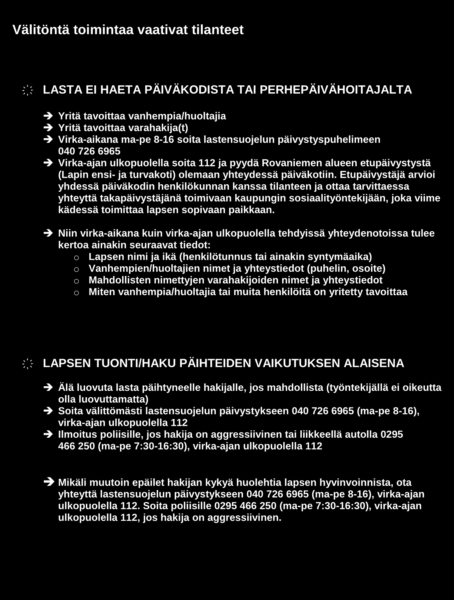Välitöntä toimintaa vaativat tilanteet LASTA EI HAETA PÄIVÄKODISTA TAI PERHEPÄIVÄHOITAJALTA Yritä tavoittaa vanhempia/huoltajia Yritä tavoittaa varahakija(t) Virka-aikana ma-pe 8-16 soita