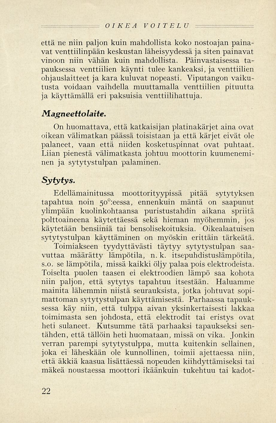 OIKEA VOITELU että ne niin paljon kuin mahdollista koko nostoajan painavat venttiilinpään keskustan läheisyydessä ja siten painavat vinoon niin vähän kuin mahdollista.