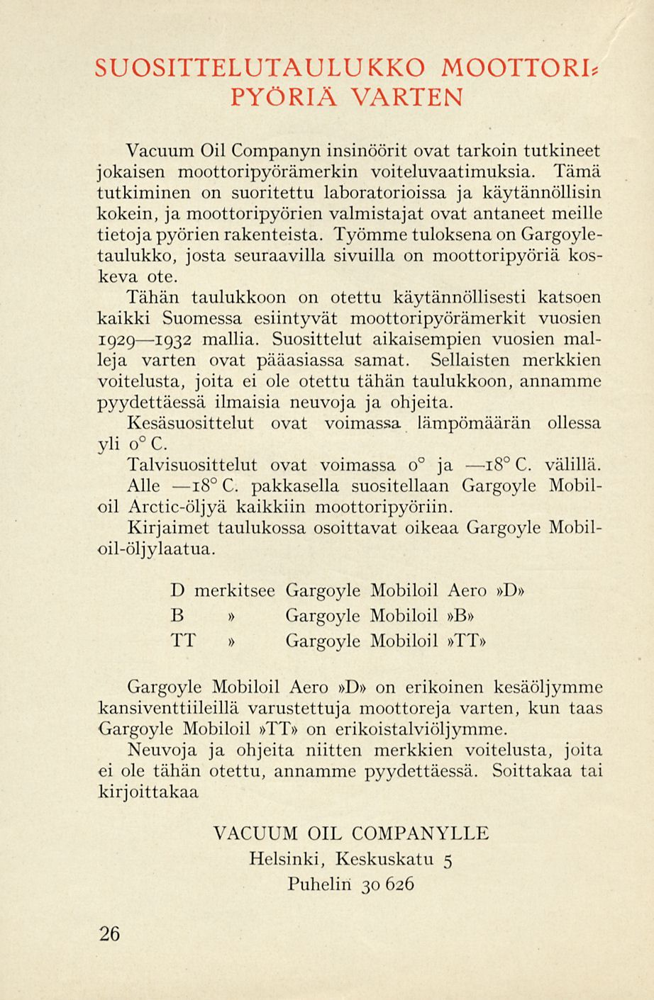 SUOSIELUTAULUKKO MOOORI* PYÖRIÄ VARTEN Vacuum Oil Companyn insinöörit ovat tarkoin tutkineet jokaisen moottoripyörämerkin voiteluvaatimuksia.