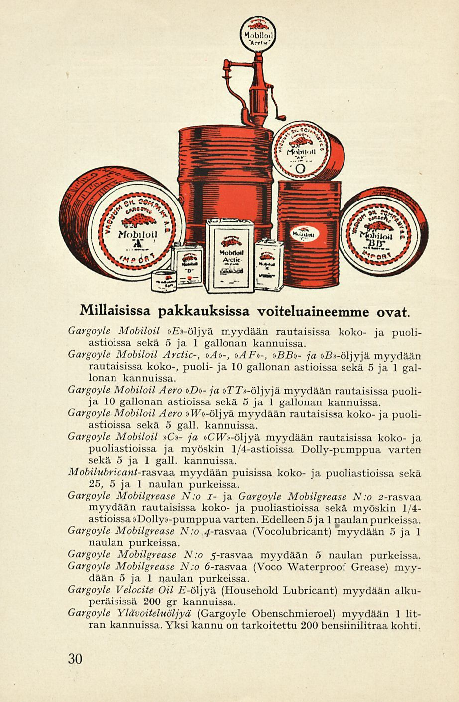 Millaisissa pakkauksissa voiteluaineemme ovat. Gargoyle Mobiloil»»-öljyä myydään rautaisissa koko- ja puoliastioissa sekä 5 ja 1 gallonan kannuissa.