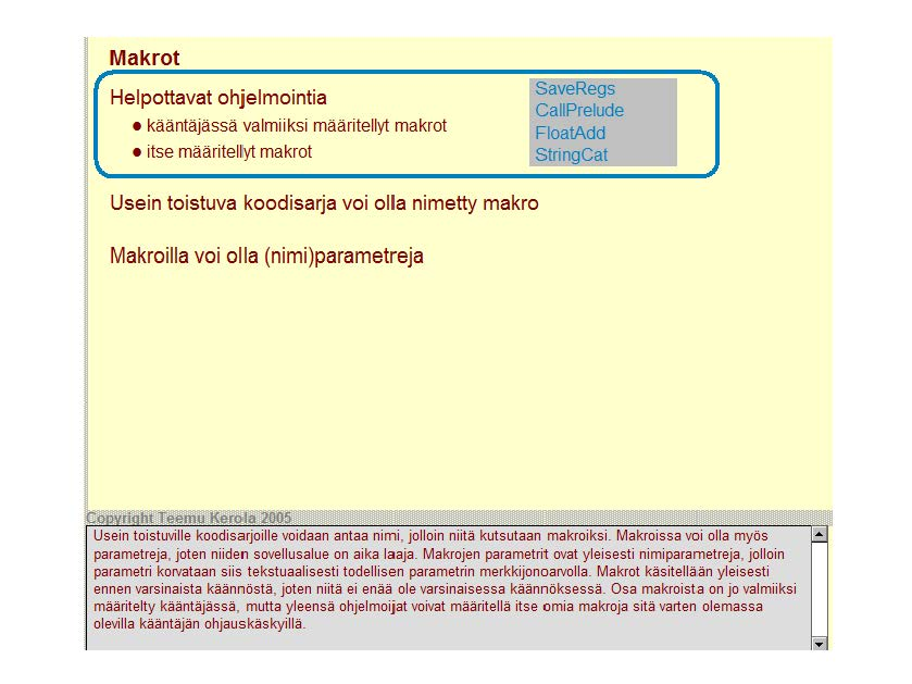 Makrot Helpottavat ohjelmointia kääntäjässä valmiiksi määritellyt makrot itse määritelllyt makrot SaveRegs CaiiPrelude FloatAdd StringCat Usein toistuva koodisarja voi olla nimetty makro Makroilla