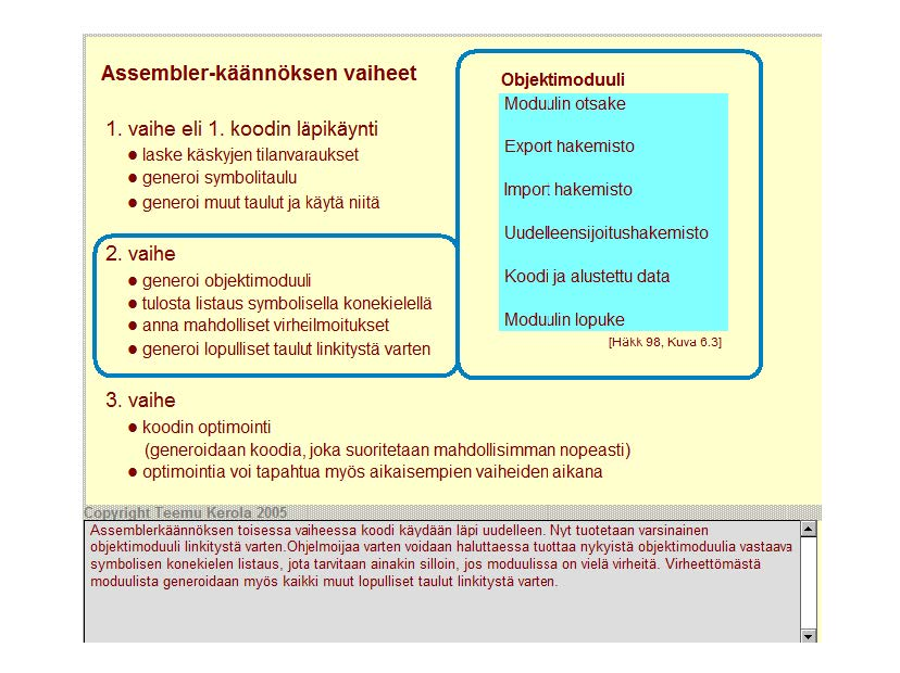 Assembler-käännöksen vaiheet 1. vaihe eli 1. koodin läpikäynti laske käskyjen tilanvaraukset generoi symbolitaulu generoi muut taulut ja käytä niitä 2.