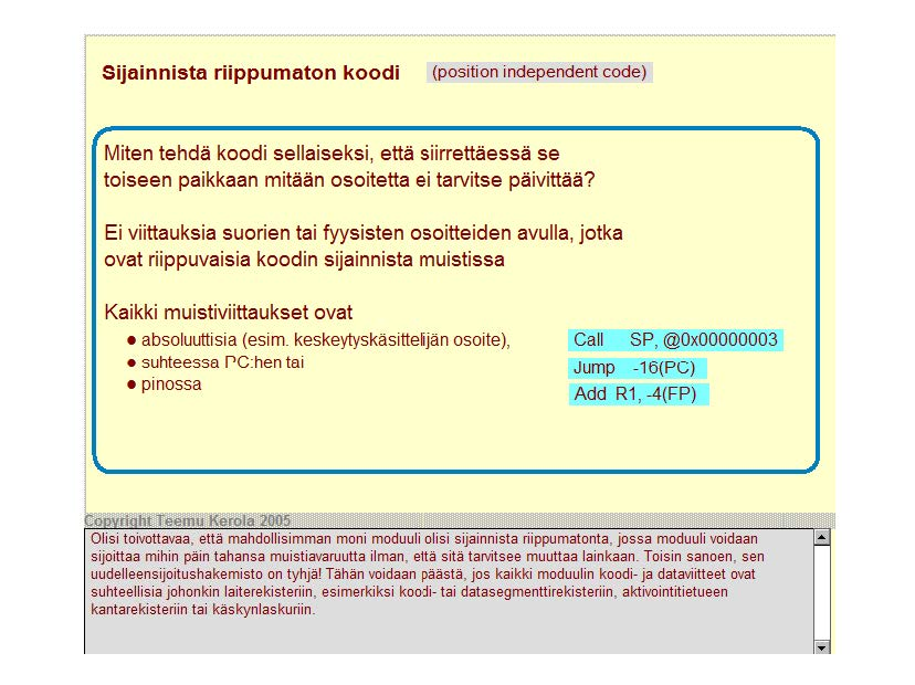 Sijainnista riippumaton koodi (positi on i ndependent code) Miten tehdä koodi sellaiseksi, että siirrettäessä se toiseen paikkaan mitään osoitetta ei tarvitse päivittää?