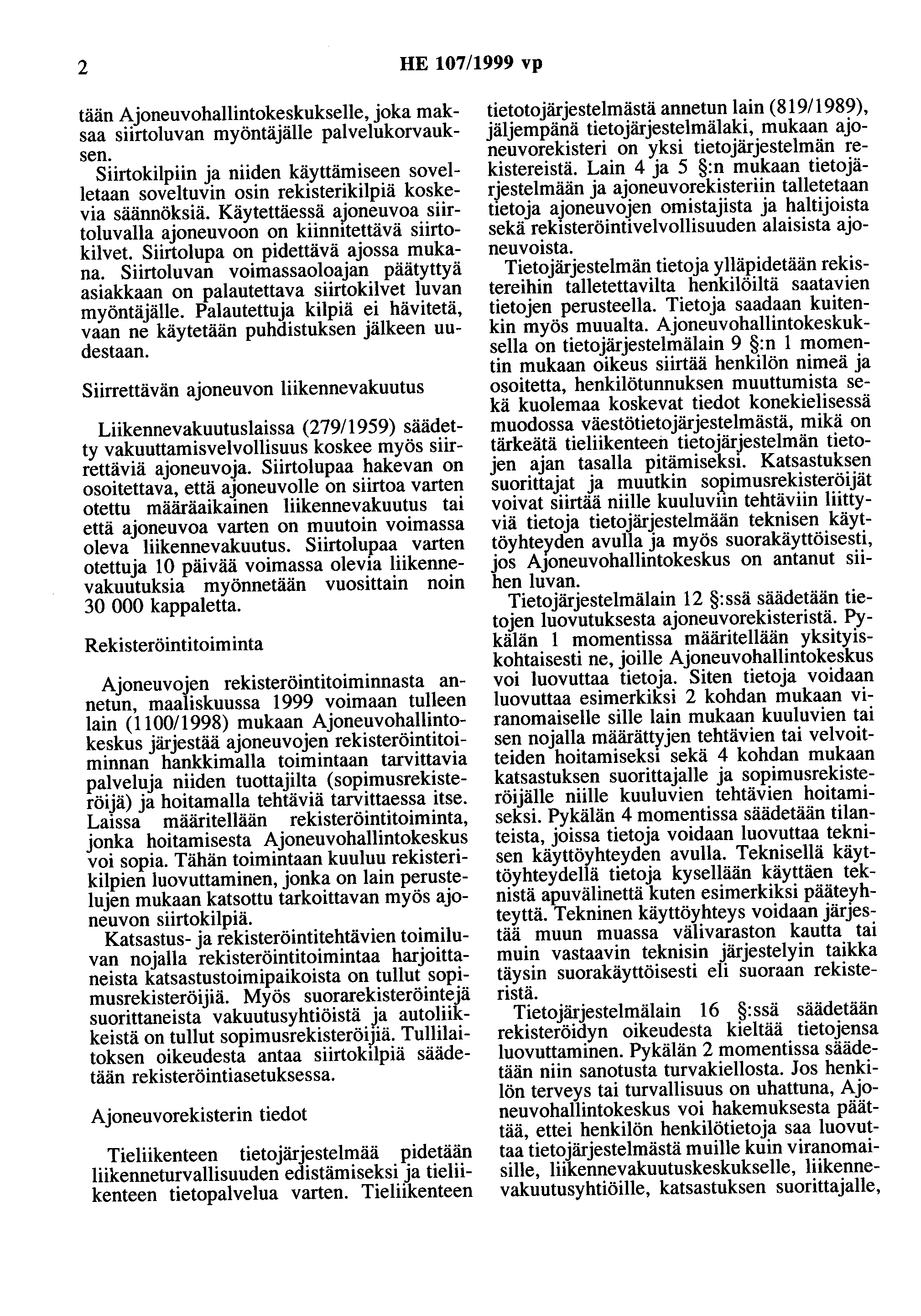 2 HE 107/1999 vp tään Ajoneuvohallintokeskukselle, joka maksaa siirtoluvan myöntäjälle palvelukorvauksen.