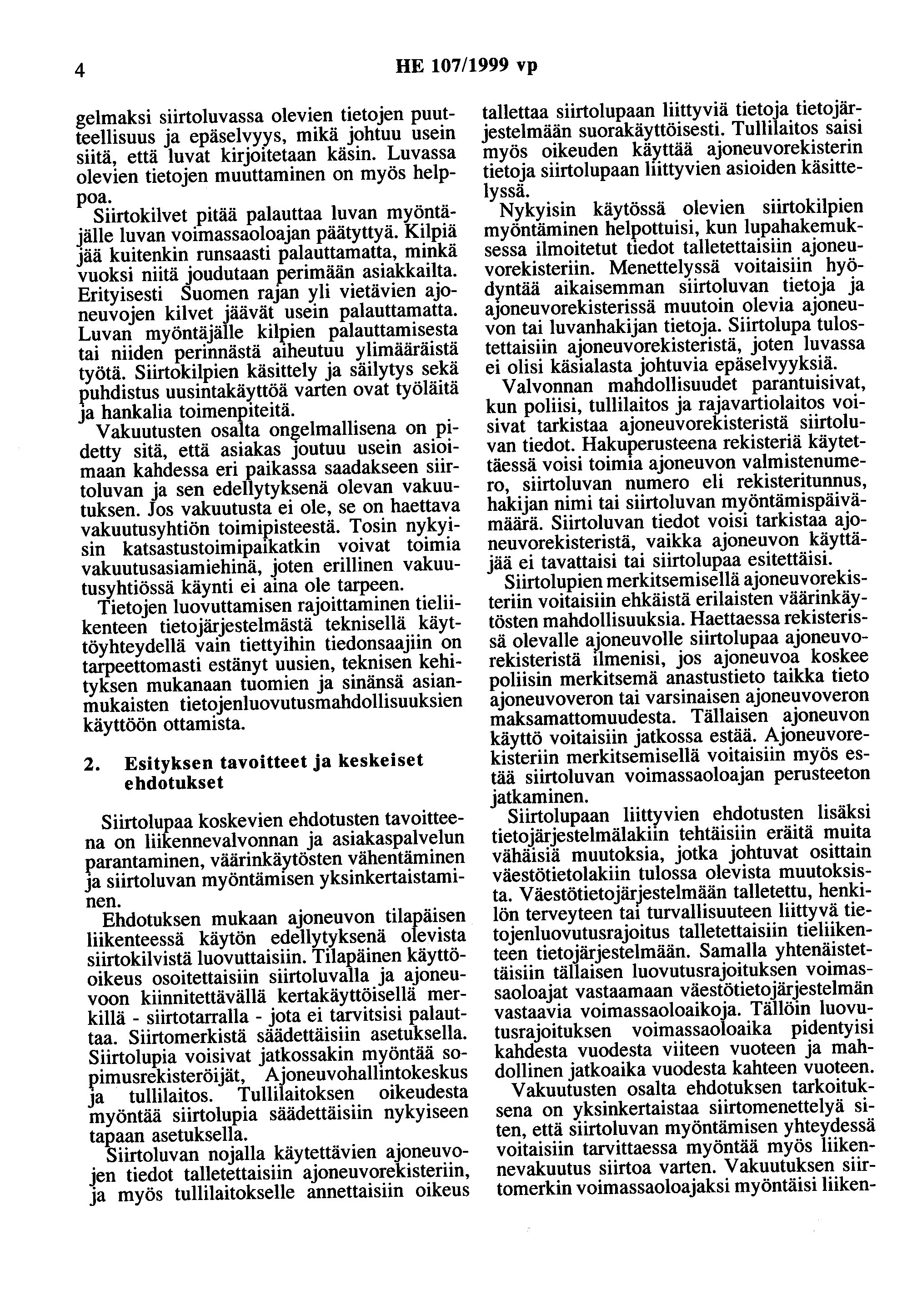 4 HE 107/1999 vp gelmaksi siirtoluvassa olevien tietojen puutteellisuus ja epäselvyys, mikä johtuu usein siitä, että luvat kirjoitetaan käsin. Luvassa olevien tietojen muuttaminen on myös helppoa.