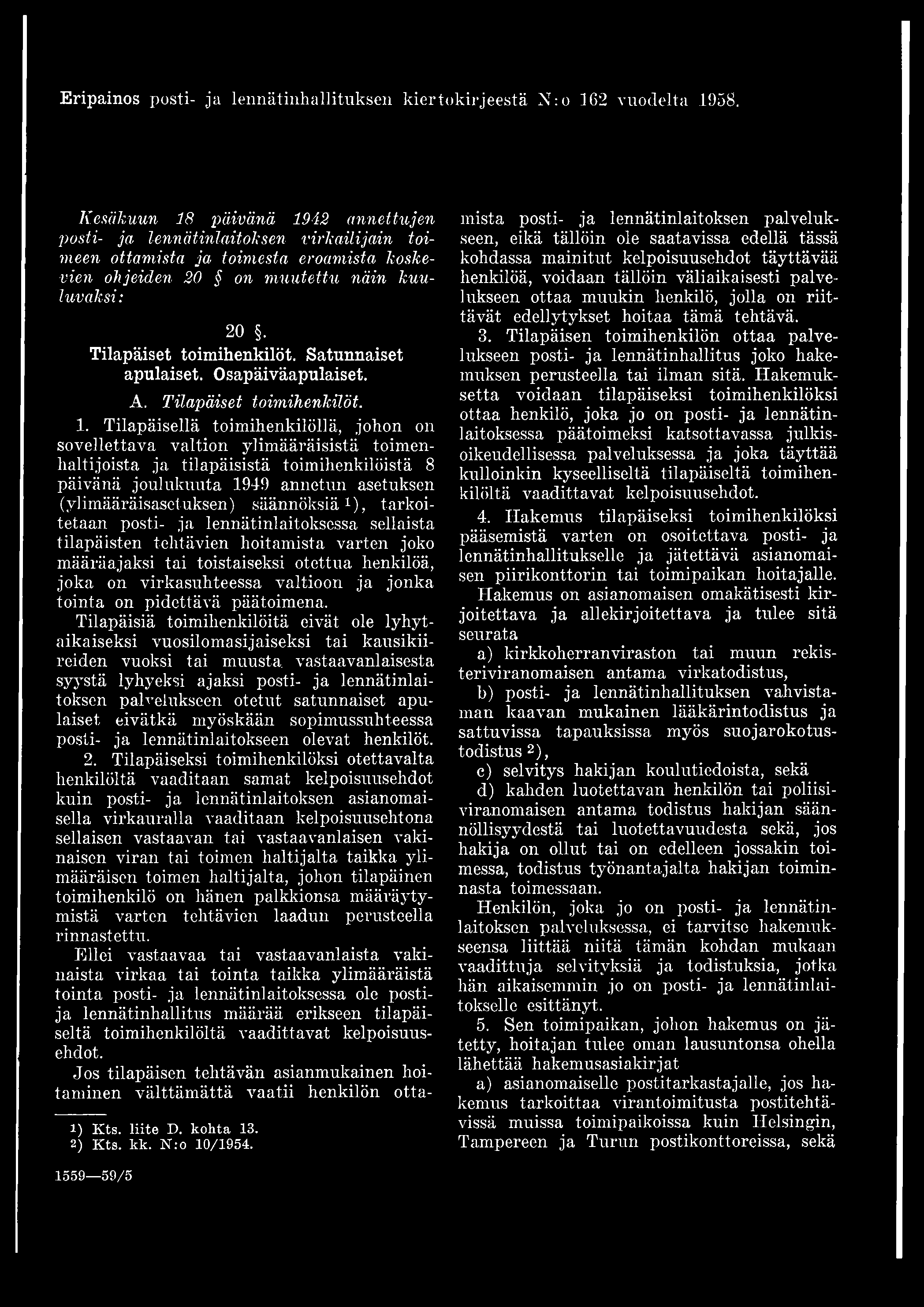 virkasuhteessa valtioon ja jonka tointa on pidettävä päätoimena.