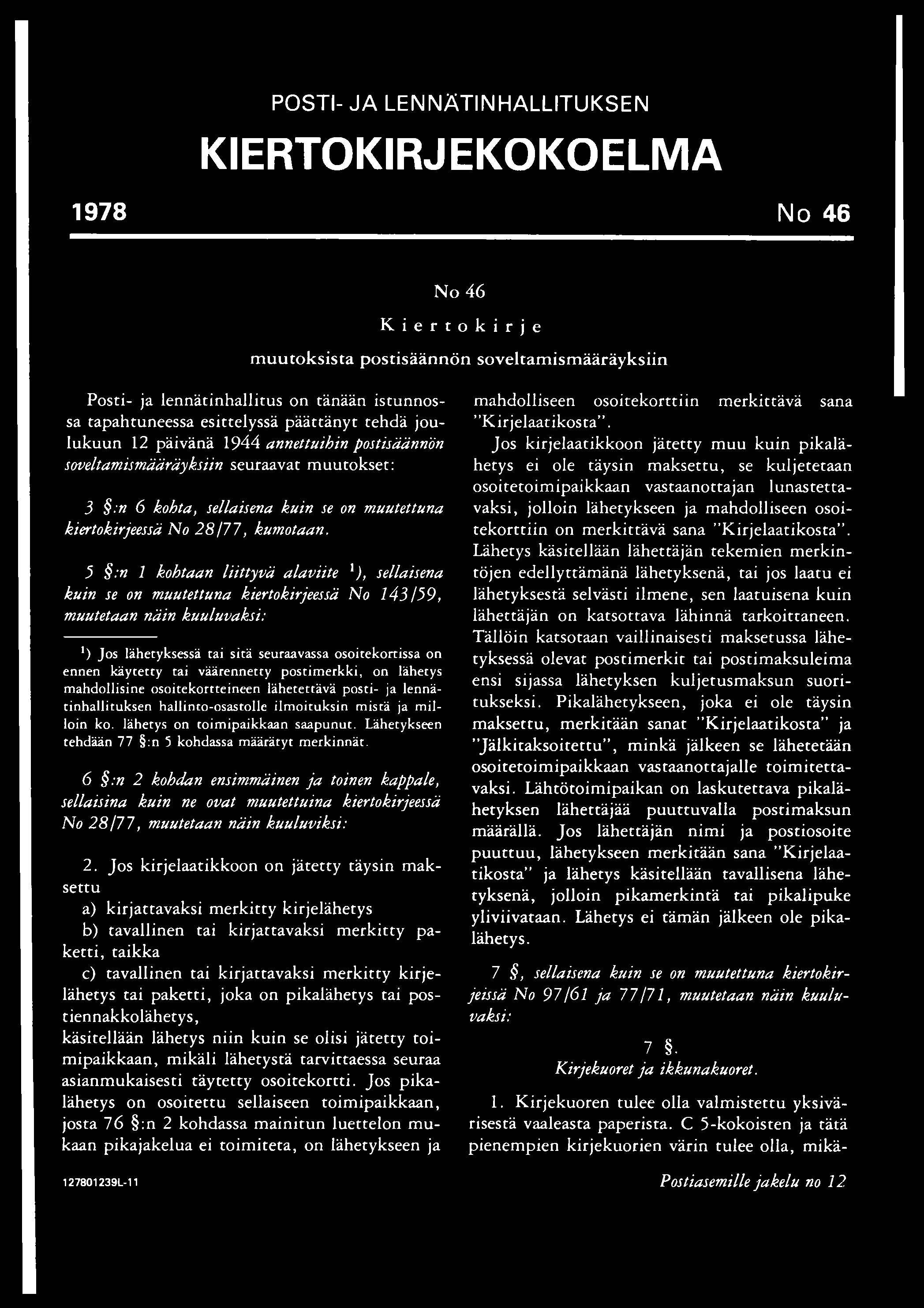5 :n 1 kohtaan liittyvä alaviite '), sellaisena kuin se on muutettuna kiertokirjeessä No 143/59, ') Jos lähetyksessä tai sitä seuraavassa osoitekortissa on ennen käytetty tai väärennetty postimerkki,