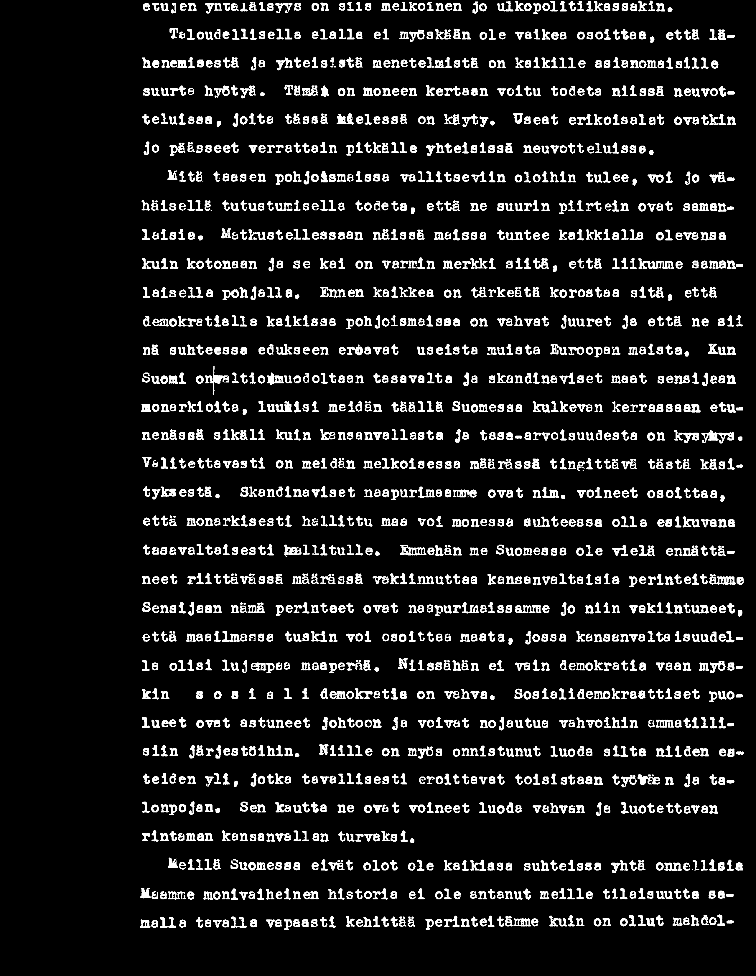 Tämä* on moneen kertaan voitu todeta n iissä neuvotte lu issa, Joita tässä kielessä on käyty. Useat erik oisalat ovatkin Jo päässeet verra tta in p itk ä lle yh teisissä n euvotteluissa.